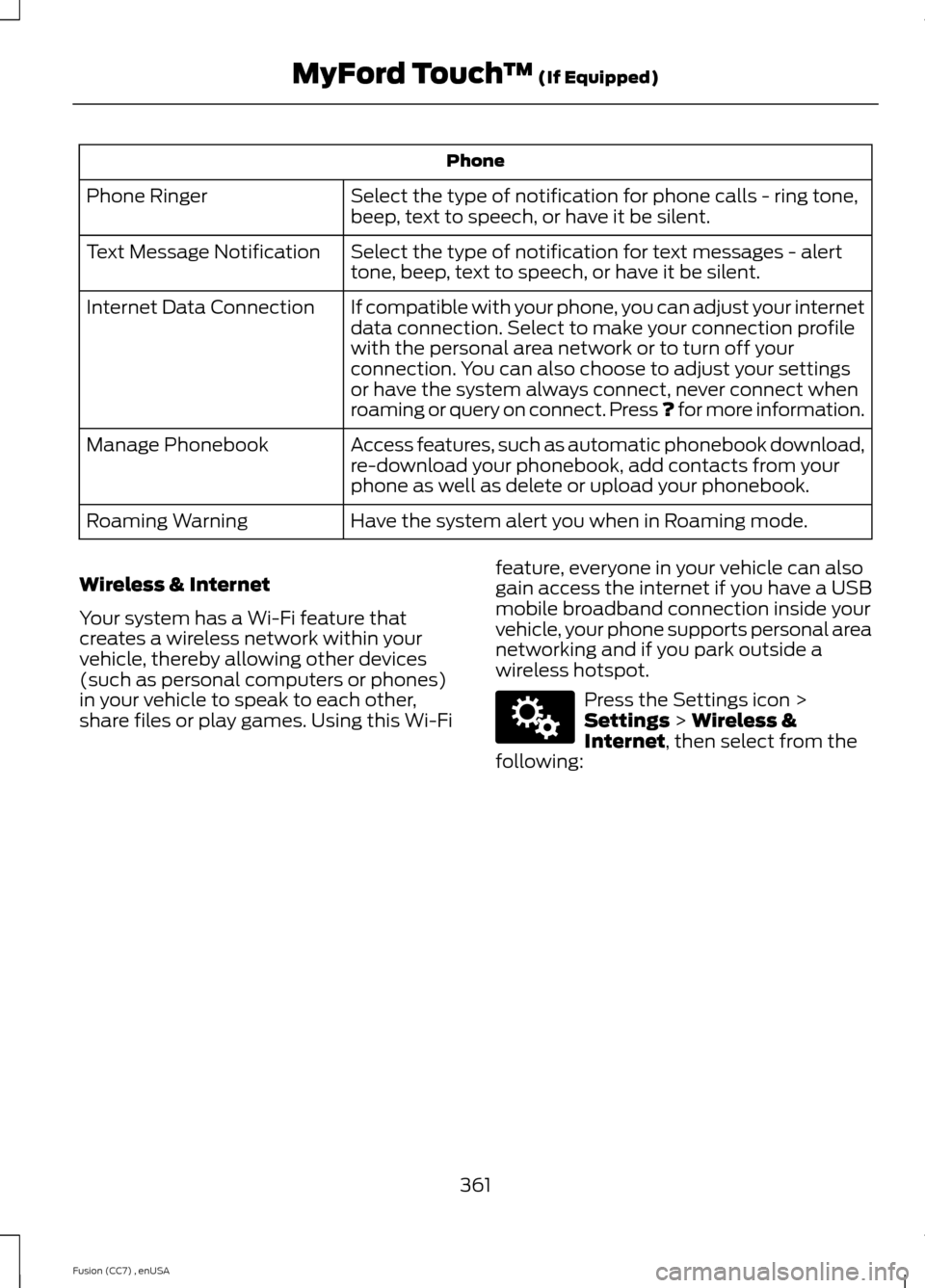 FORD FUSION (AMERICAS) 2014 2.G Owners Manual Phone
Select the type of notification for phone calls - ring tone,beep, text to speech, or have it be silent.Phone Ringer
Select the type of notification for text messages - alerttone, beep, text to s