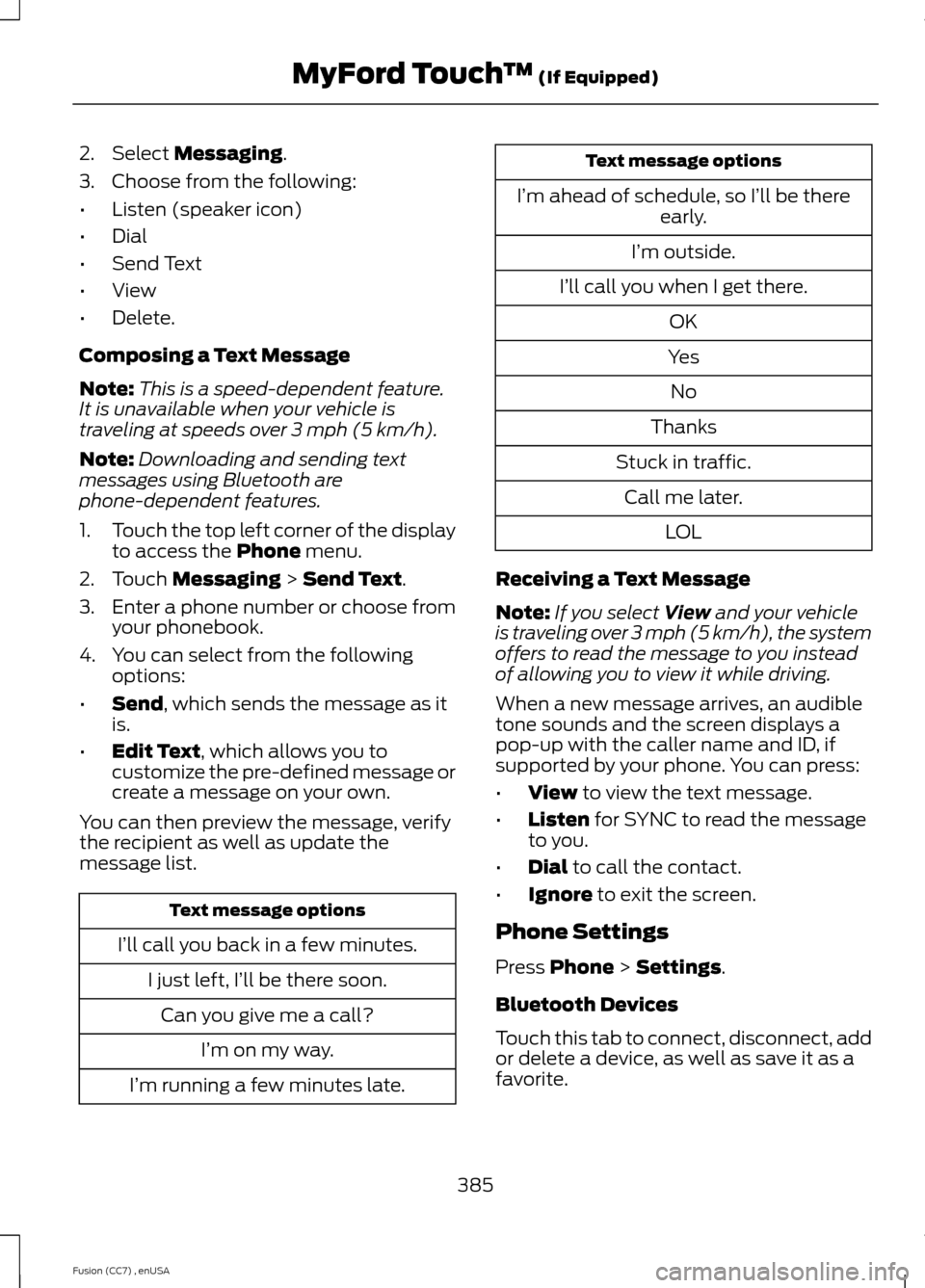 FORD FUSION (AMERICAS) 2014 2.G Owners Manual 2.Select Messaging.
3.Choose from the following:
•Listen (speaker icon)
•Dial
•Send Text
•View
•Delete.
Composing a Text Message
Note:This is a speed-dependent feature.It is unavailable when
