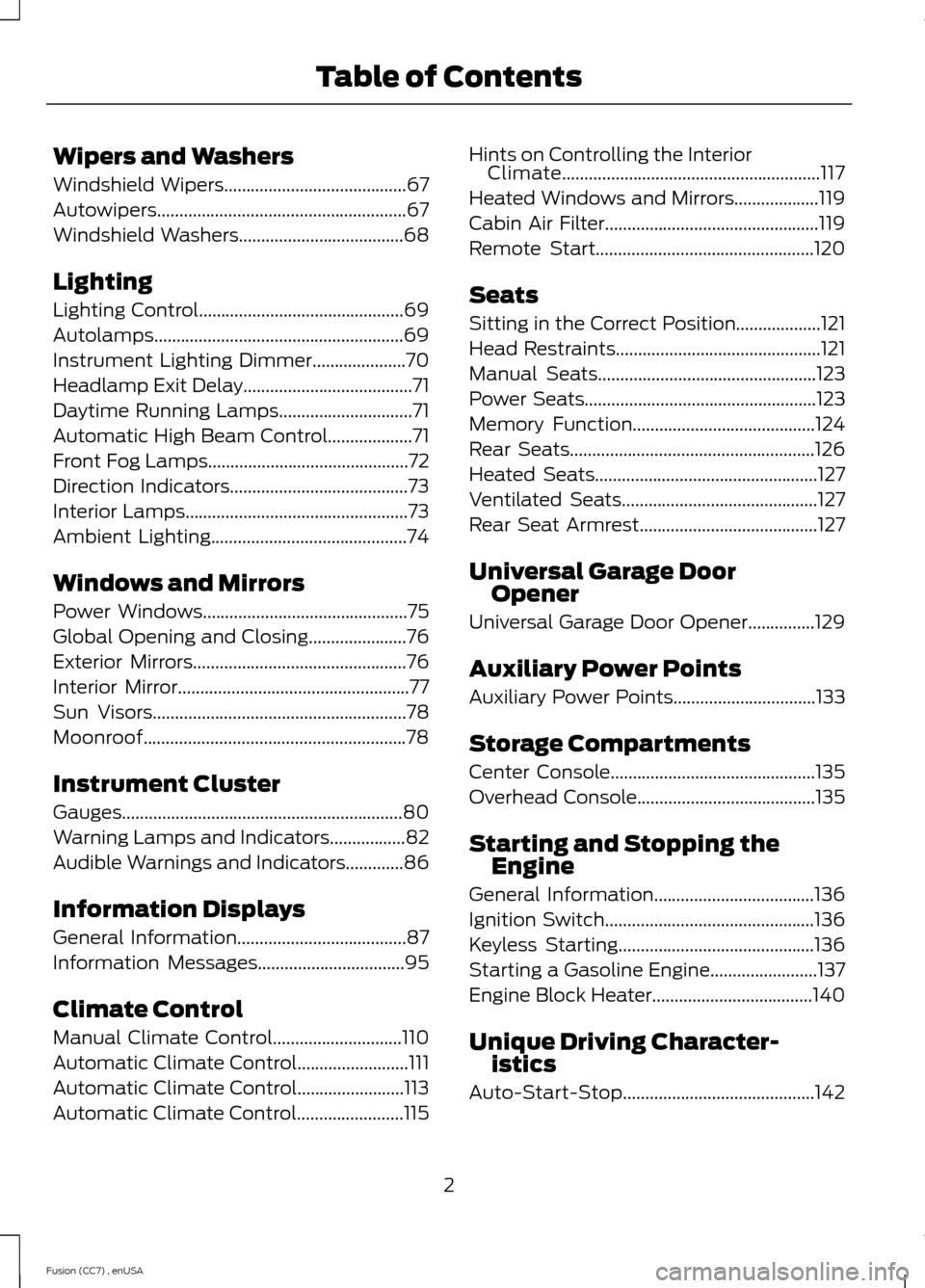FORD FUSION (AMERICAS) 2014 2.G Owners Manual Wipers and Washers
Windshield Wipers.........................................67
Autowipers........................................................67
Windshield Washers.................................