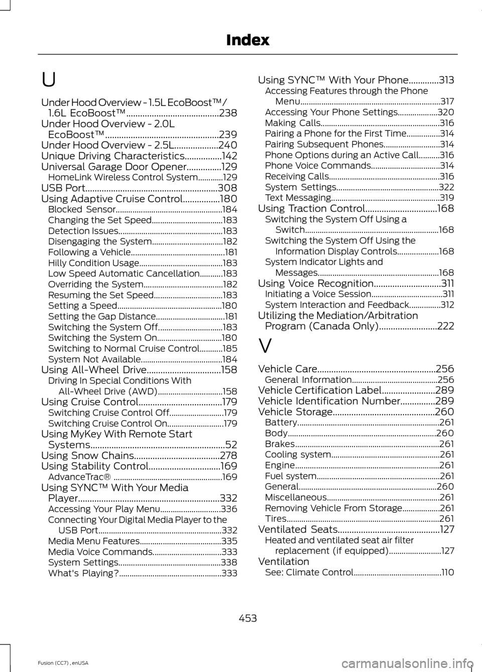 FORD FUSION (AMERICAS) 2014 2.G Owners Manual U
Under Hood Overview - 1.5L EcoBoost™/1.6L EcoBoost™........................................238Under Hood Overview - 2.0LEcoBoost™.................................................239Under Hood FORD FUSION (AMERICAS) 2014 2.G Owners Manual U
Under Hood Overview - 1.5L EcoBoost™/1.6L EcoBoost™........................................238Under Hood Overview - 2.0LEcoBoost™.................................................239Under Hood