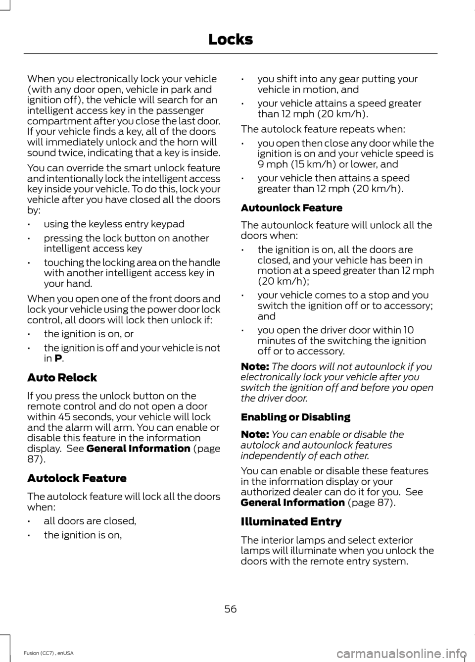 FORD FUSION (AMERICAS) 2014 2.G Workshop Manual When you electronically lock your vehicle(with any door open, vehicle in park andignition off), the vehicle will search for anintelligent access key in the passengercompartment after you close the las FORD FUSION (AMERICAS) 2014 2.G Workshop Manual When you electronically lock your vehicle(with any door open, vehicle in park andignition off), the vehicle will search for anintelligent access key in the passengercompartment after you close the las