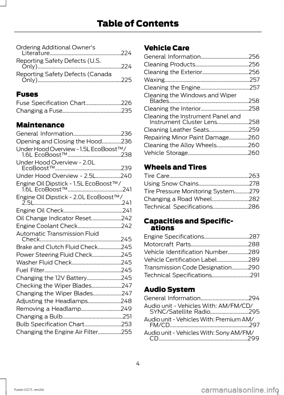 FORD FUSION (AMERICAS) 2014 2.G Owners Manual Ordering Additional OwnersLiterature....................................................224
Reporting Safety Defects (U.S.Only).............................................................224
Reporti