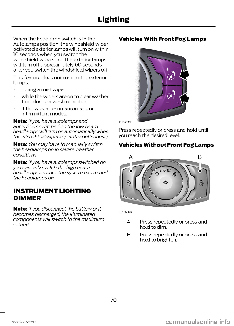 FORD FUSION (AMERICAS) 2014 2.G Manual PDF When the headlamp switch is in theAutolamps position, the windshield wiperactivated exterior lamps will turn on within10 seconds when you switch thewindshield wipers on. The exterior lampswill turn of FORD FUSION (AMERICAS) 2014 2.G Manual PDF When the headlamp switch is in theAutolamps position, the windshield wiperactivated exterior lamps will turn on within10 seconds when you switch thewindshield wipers on. The exterior lampswill turn of