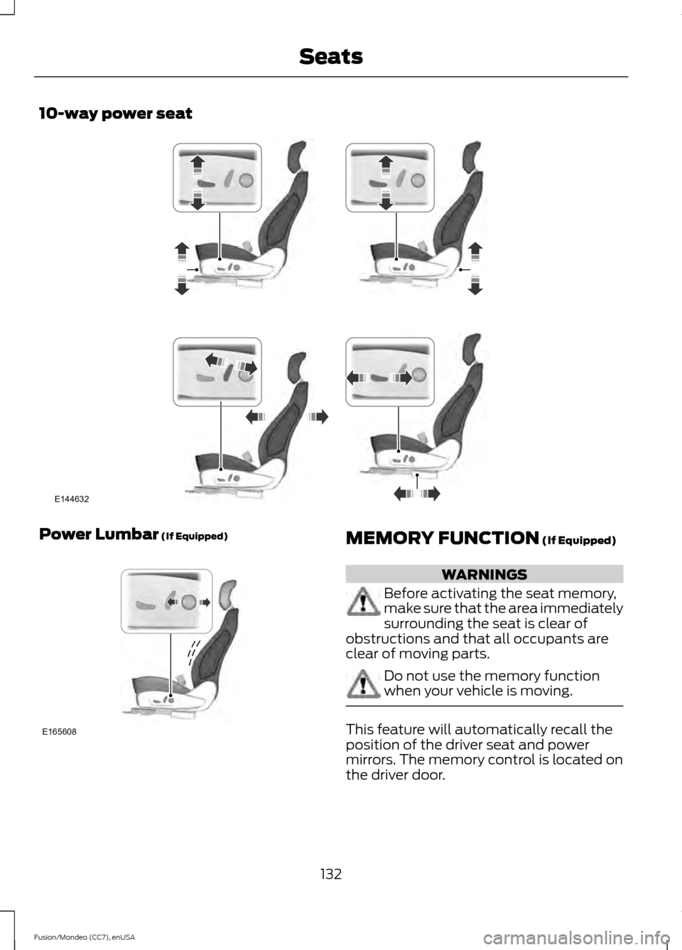 FORD FUSION (AMERICAS) 2015 2.G Owners Manual 10-way power seat
Power Lumbar (If Equipped)
MEMORY FUNCTION (If Equipped)
WARNINGS
Before activating the seat memory,
make sure that the area immediately
surrounding the seat is clear of
obstructions