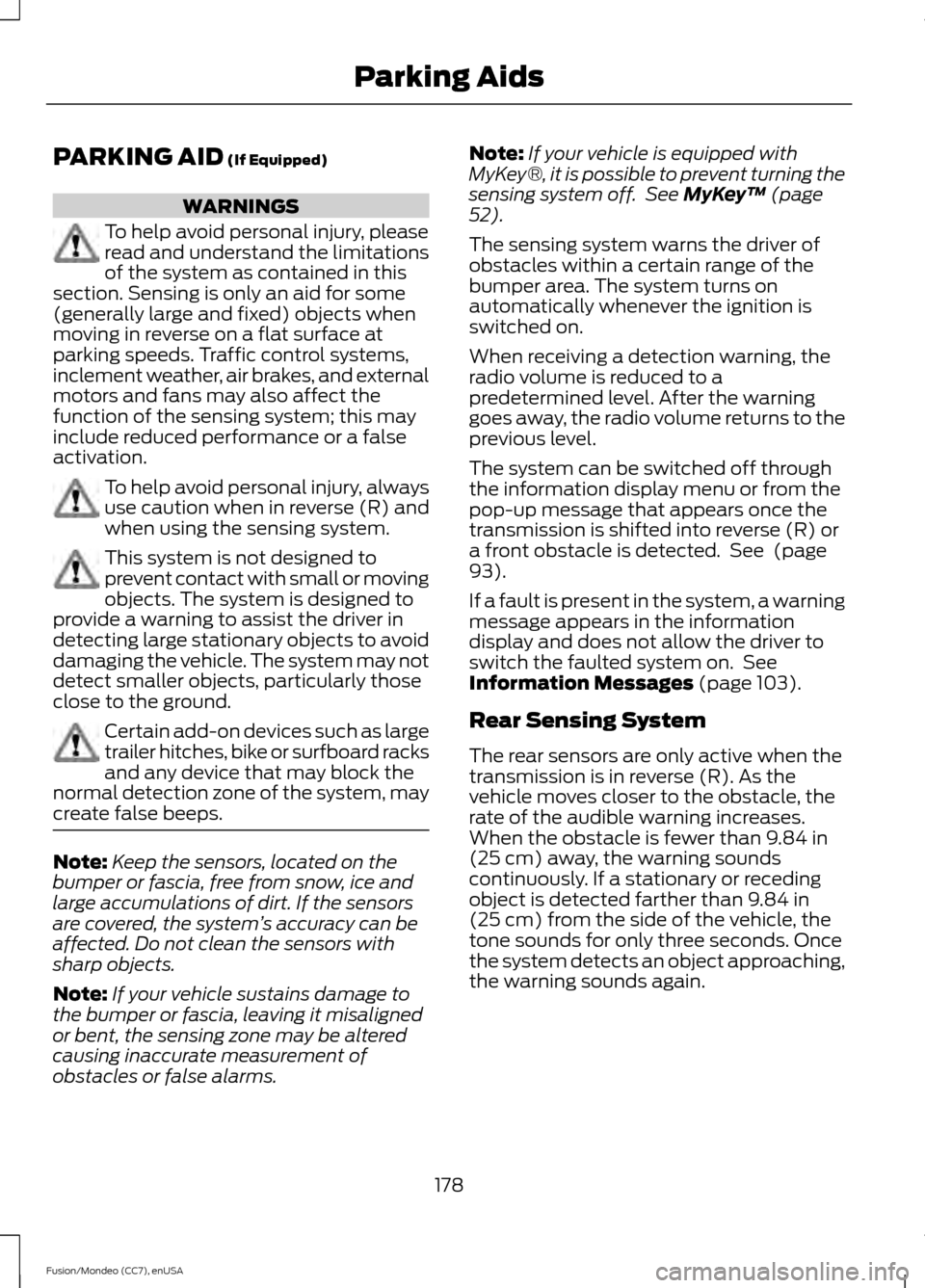 FORD FUSION (AMERICAS) 2015 2.G Owners Manual PARKING AID (If Equipped)
WARNINGS
To help avoid personal injury, please
read and understand the limitations
of the system as contained in this
section. Sensing is only an aid for some
(generally larg