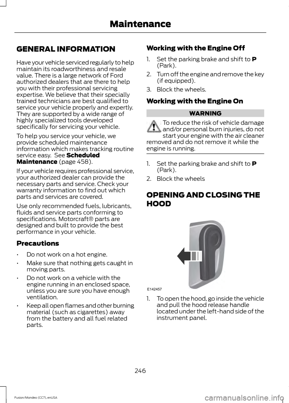 FORD FUSION (AMERICAS) 2015 2.G Owners Manual GENERAL INFORMATION
Have your vehicle serviced regularly to help
maintain its roadworthiness and resale
value. There is a large network of Ford
authorized dealers that are there to help
you with their FORD FUSION (AMERICAS) 2015 2.G Owners Manual GENERAL INFORMATION
Have your vehicle serviced regularly to help
maintain its roadworthiness and resale
value. There is a large network of Ford
authorized dealers that are there to help
you with their