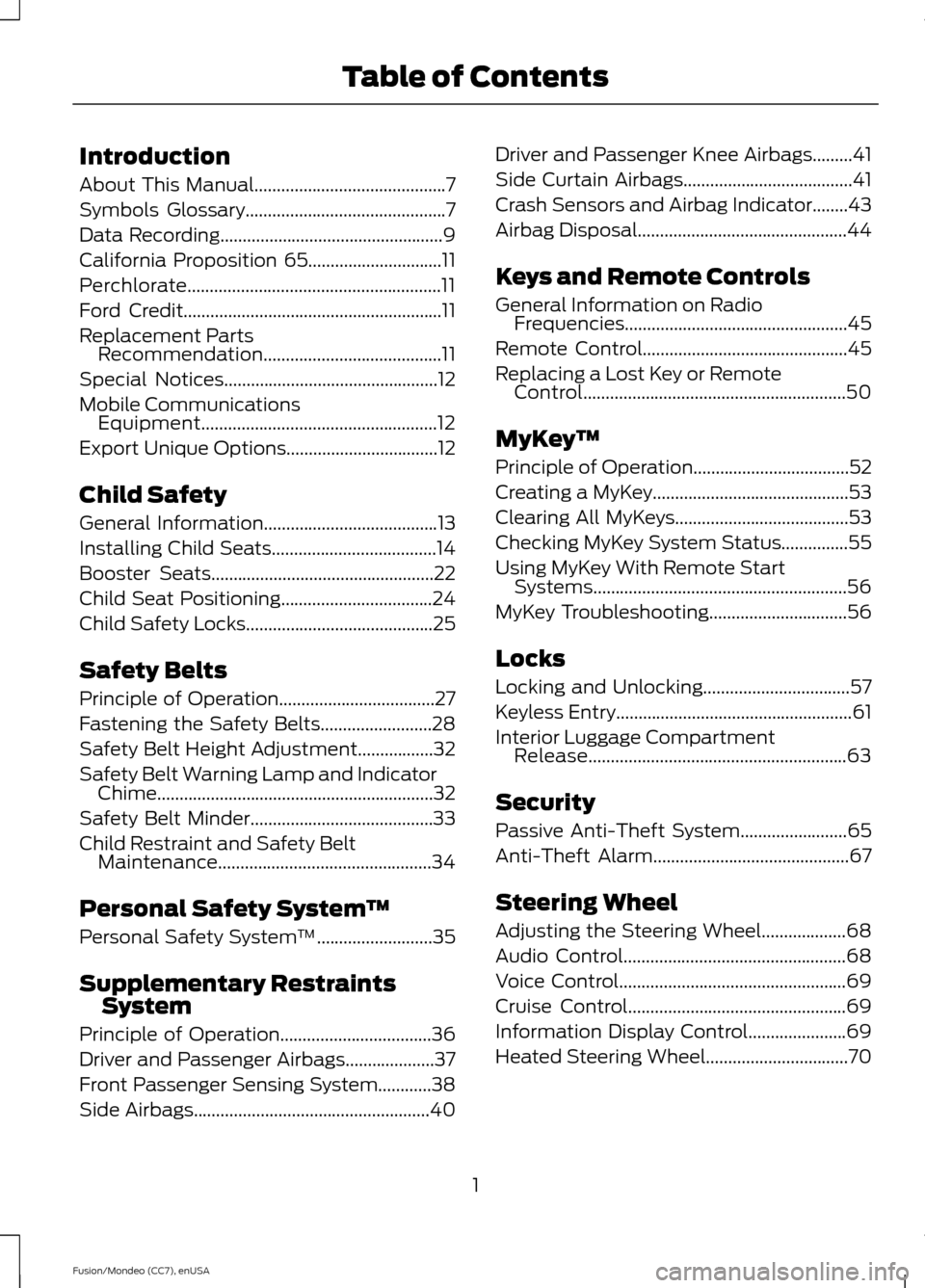 FORD FUSION (AMERICAS) 2015 2.G Owners Manual Introduction
About This Manual...........................................7
Symbols Glossary
.............................................7
Data Recording
.............................................. FORD FUSION (AMERICAS) 2015 2.G Owners Manual Introduction
About This Manual...........................................7
Symbols Glossary
.............................................7
Data Recording
..............................................