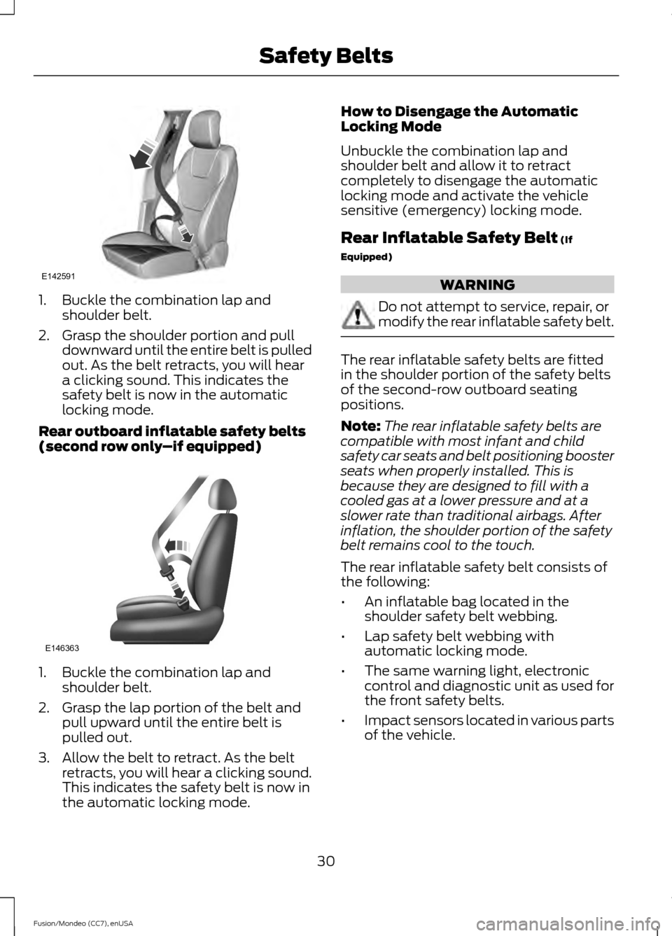 FORD FUSION (AMERICAS) 2015 2.G Owners Guide 1. Buckle the combination lap and
shoulder belt.
2. Grasp the shoulder portion and pull downward until the entire belt is pulled
out. As the belt retracts, you will hear
a clicking sound. This indicat