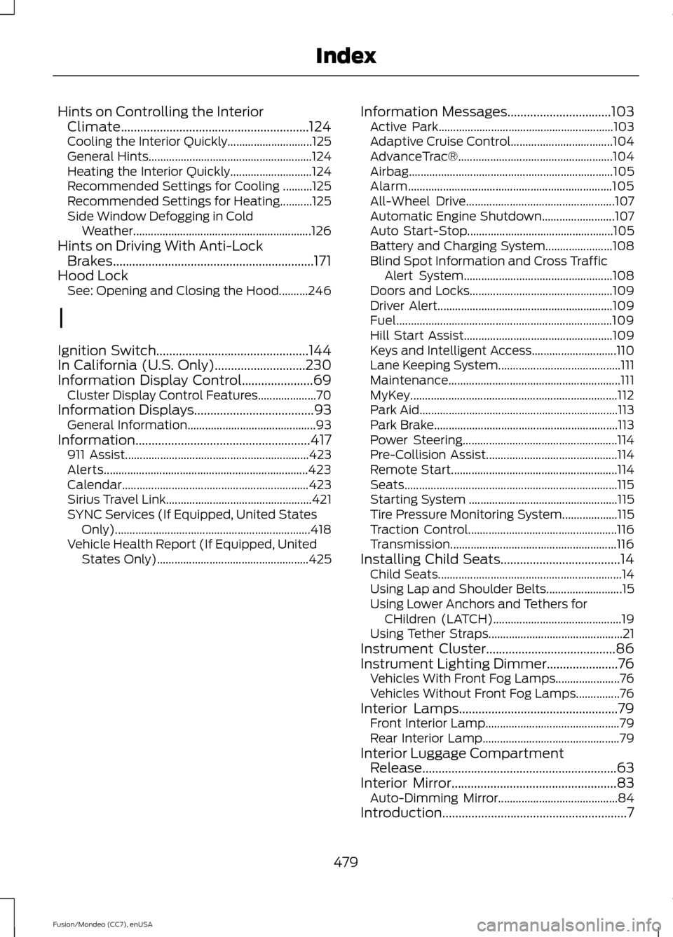 FORD FUSION (AMERICAS) 2015 2.G Owners Manual Hints on Controlling the Interior
Climate..........................................................124
Cooling the Interior Quickly............................. 125
General Hints......................