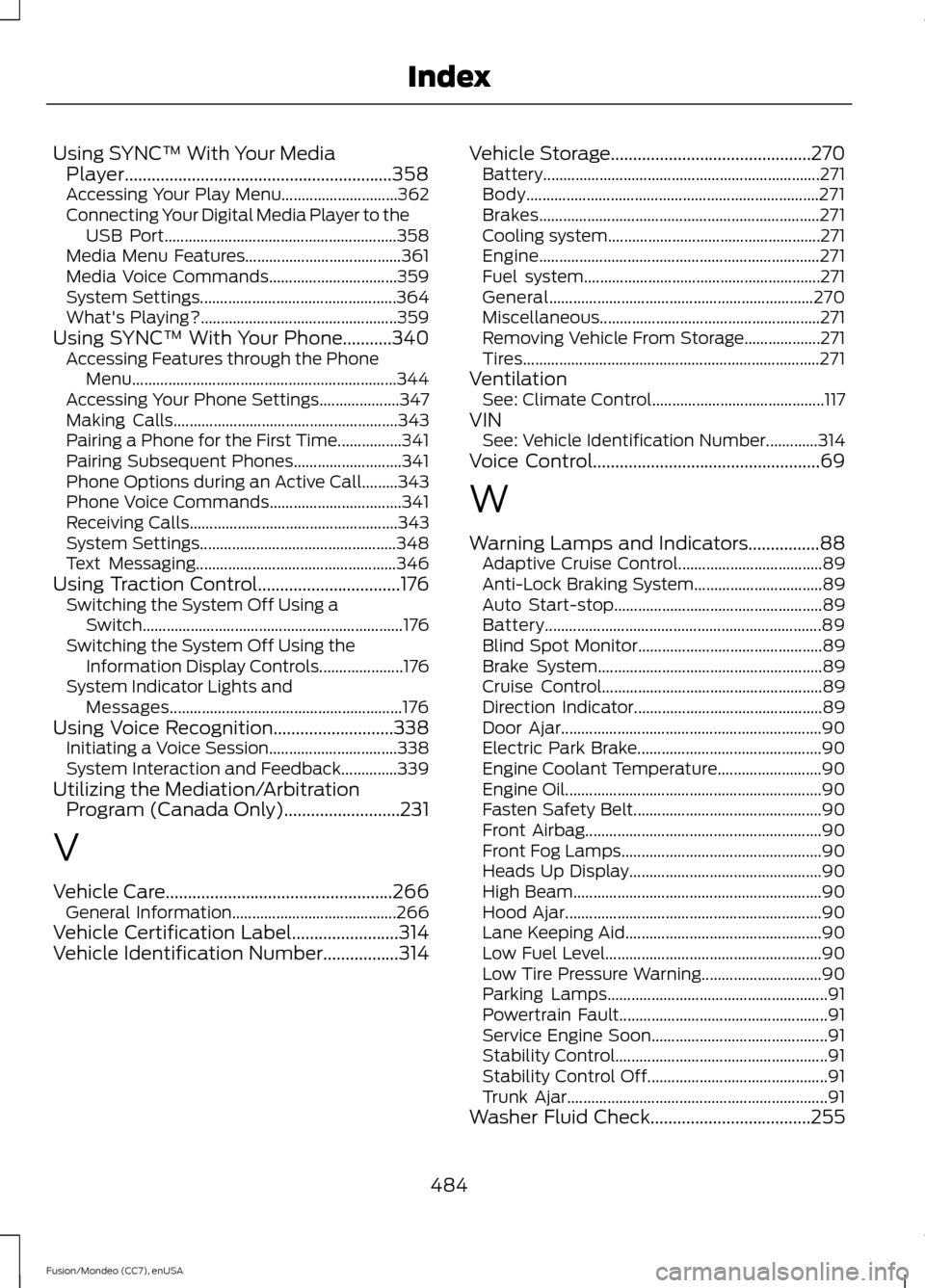 FORD FUSION (AMERICAS) 2015 2.G User Guide Using SYNC™ With Your Media
Player............................................................358
Accessing Your Play Menu............................. 362
Connecting Your Digital Media Player to th FORD FUSION (AMERICAS) 2015 2.G User Guide Using SYNC™ With Your Media
Player............................................................358
Accessing Your Play Menu............................. 362
Connecting Your Digital Media Player to th