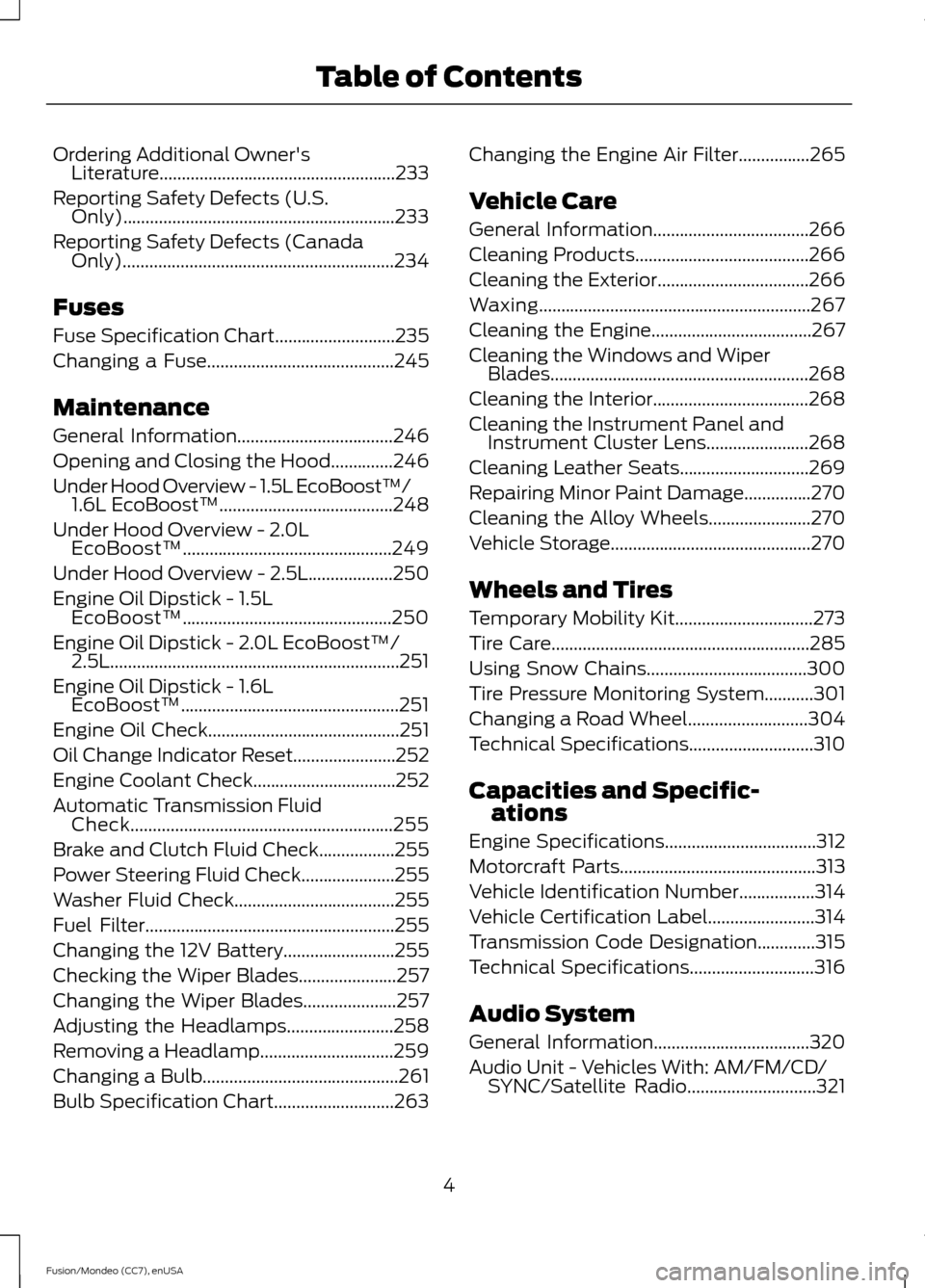 FORD FUSION (AMERICAS) 2015 2.G Owners Manual Ordering Additional Owners
Literature.....................................................233
Reporting Safety Defects (U.S. Only).............................................................233
Repo