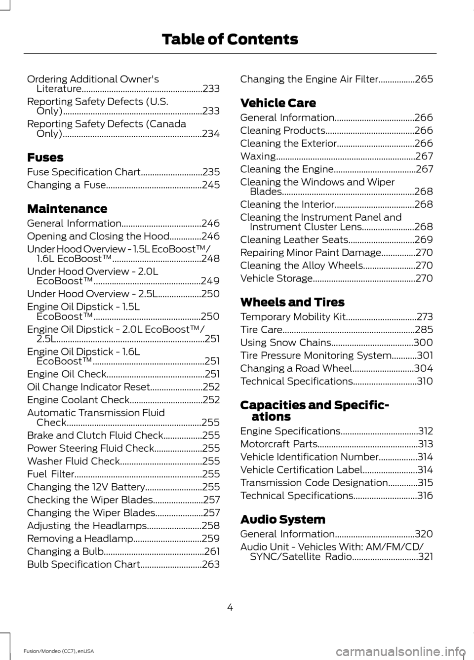 FORD FUSION (AMERICAS) 2015 2.G Owners Manual Ordering Additional Owners
Literature.....................................................233
Reporting Safety Defects (U.S. Only).............................................................233
Repo FORD FUSION (AMERICAS) 2015 2.G Owners Manual Ordering Additional Owners
Literature.....................................................233
Reporting Safety Defects (U.S. Only).............................................................233
Repo