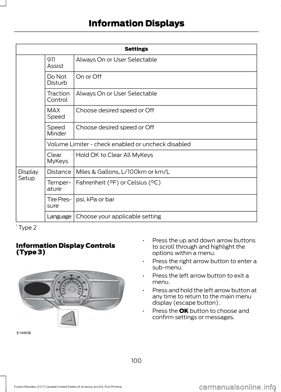 FORD FUSION (AMERICAS) 2016 2.G Owners Manual Settings
Always On or User Selectable
911
Assist
On or Off
Do Not
Disturb
Always On or User Selectable
Traction
Control
Choose desired speed or Off
MAX
Speed
Choose desired speed or Off
Speed
Minder
V FORD FUSION (AMERICAS) 2016 2.G Owners Manual Settings
Always On or User Selectable
911
Assist
On or Off
Do Not
Disturb
Always On or User Selectable
Traction
Control
Choose desired speed or Off
MAX
Speed
Choose desired speed or Off
Speed
Minder
V