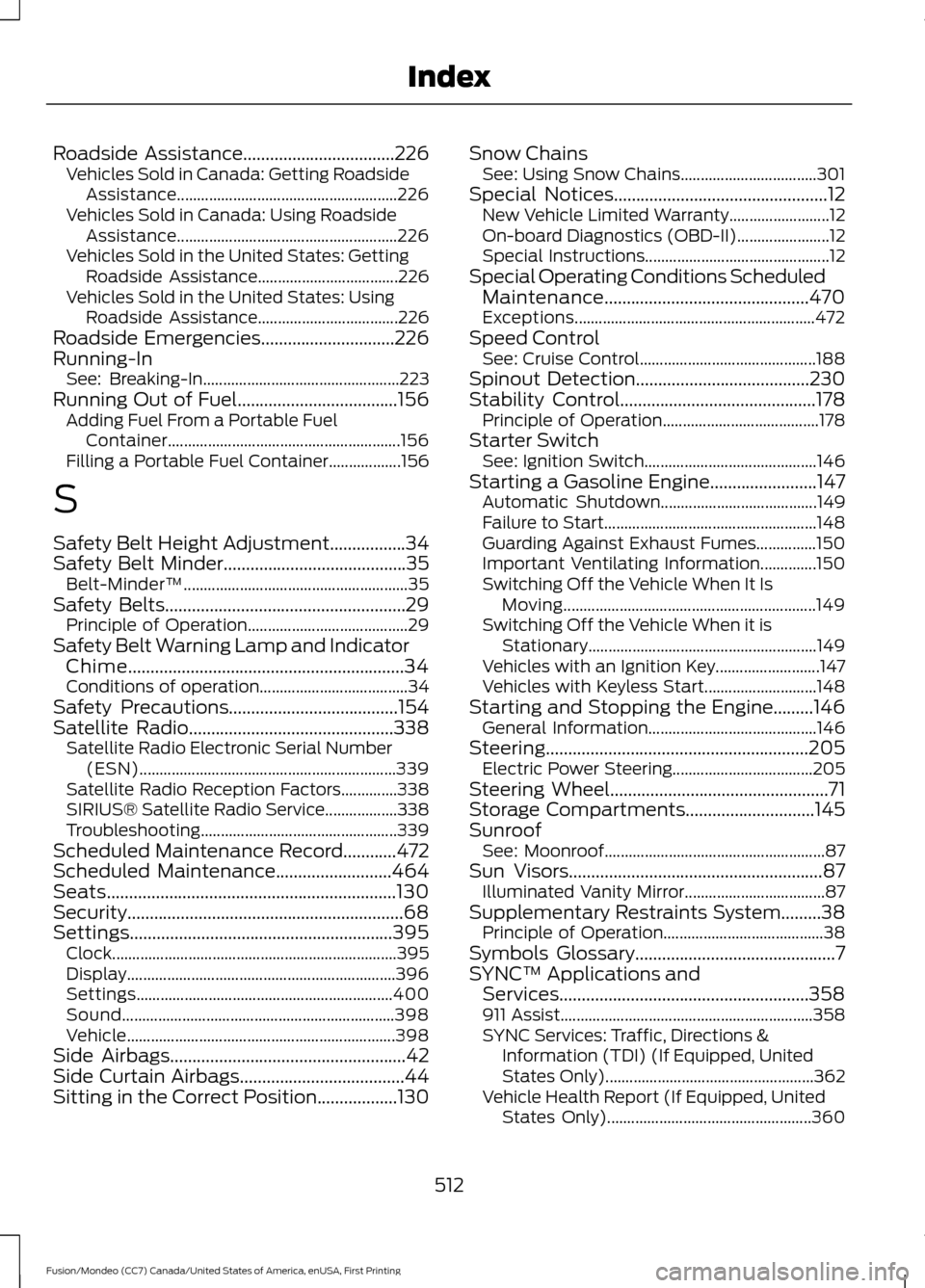 FORD FUSION (AMERICAS) 2016 2.G Owners Manual Roadside Assistance..................................226
Vehicles Sold in Canada: Getting Roadside
Assistance....................................................... 226
Vehicles Sold in Canada: Using FORD FUSION (AMERICAS) 2016 2.G Owners Manual Roadside Assistance..................................226
Vehicles Sold in Canada: Getting Roadside
Assistance....................................................... 226
Vehicles Sold in Canada: Using