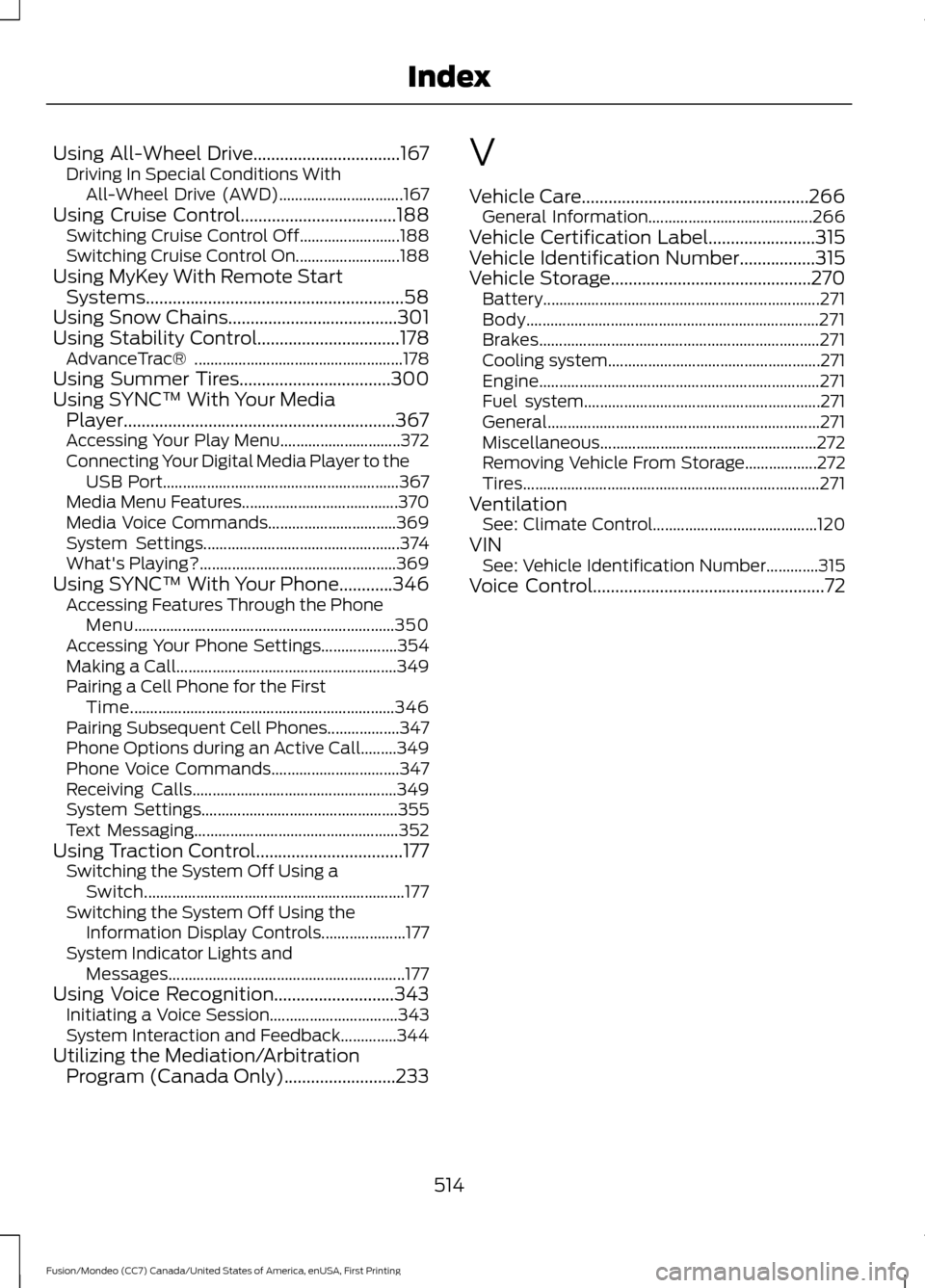 FORD FUSION (AMERICAS) 2016 2.G Owners Manual Using All-Wheel Drive.................................167
Driving In Special Conditions With
All-Wheel Drive (AWD)............................... 167
Using Cruise Control.............................. FORD FUSION (AMERICAS) 2016 2.G Owners Manual Using All-Wheel Drive.................................167
Driving In Special Conditions With
All-Wheel Drive (AWD)............................... 167
Using Cruise Control..............................