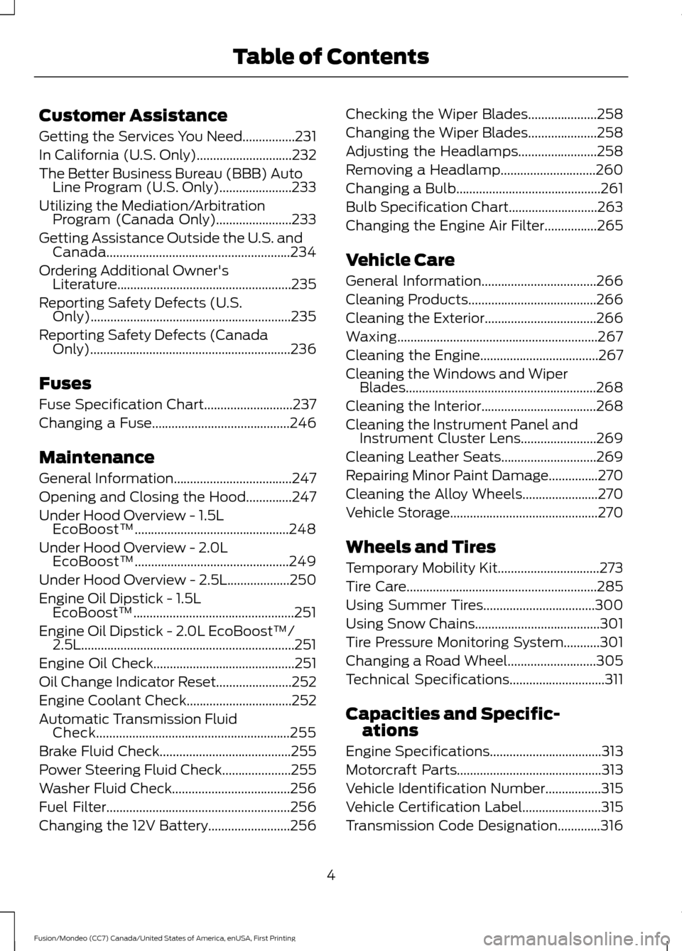 FORD FUSION (AMERICAS) 2016 2.G Owners Manual Customer Assistance
Getting the Services You Need................231
In California (U.S. Only).............................232
The Better Business Bureau (BBB) Auto
Line Program (U.S. Only)...........