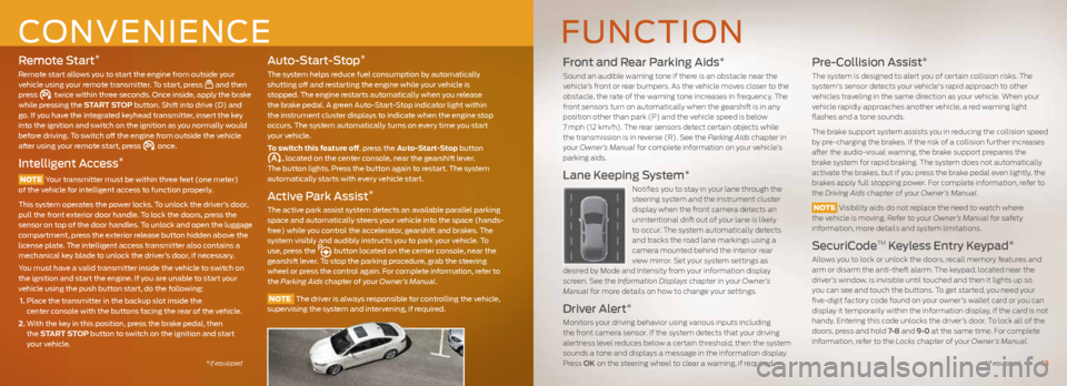 FORD FUSION (AMERICAS) 2016 2.G Quick Reference Guide Remote Start*
Remote start allows you to start the engine from outside your
vehicle using your remote transmitter. To start, press and then
press twice within three seconds. Once inside, apply the FORD FUSION (AMERICAS) 2016 2.G Quick Reference Guide Remote Start*
Remote start allows you to start the engine from outside your
vehicle using your remote transmitter. To start, press and then
press twice within three seconds. Once inside, apply the