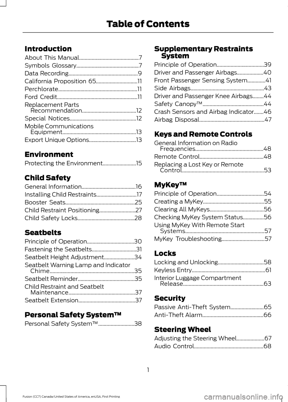 FORD FUSION (AMERICAS) 2017 2.G Owners Manual Introduction
About This Manual...........................................7
Symbols Glossary
.............................................7
Data Recording
.............................................. FORD FUSION (AMERICAS) 2017 2.G Owners Manual Introduction
About This Manual...........................................7
Symbols Glossary
.............................................7
Data Recording
..............................................