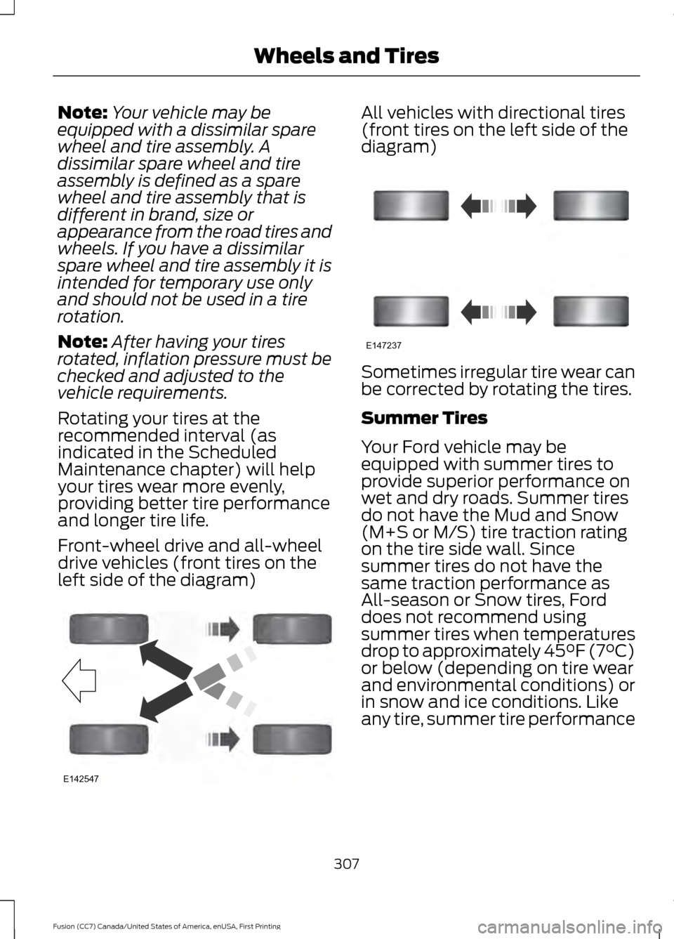 FORD FUSION (AMERICAS) 2017 2.G Owners Manual Note:
Your vehicle may be
equipped with a dissimilar spare
wheel and tire assembly. A
dissimilar spare wheel and tire
assembly is defined as a spare
wheel and tire assembly that is
different in brand, FORD FUSION (AMERICAS) 2017 2.G Owners Manual Note:
Your vehicle may be
equipped with a dissimilar spare
wheel and tire assembly. A
dissimilar spare wheel and tire
assembly is defined as a spare
wheel and tire assembly that is
different in brand,