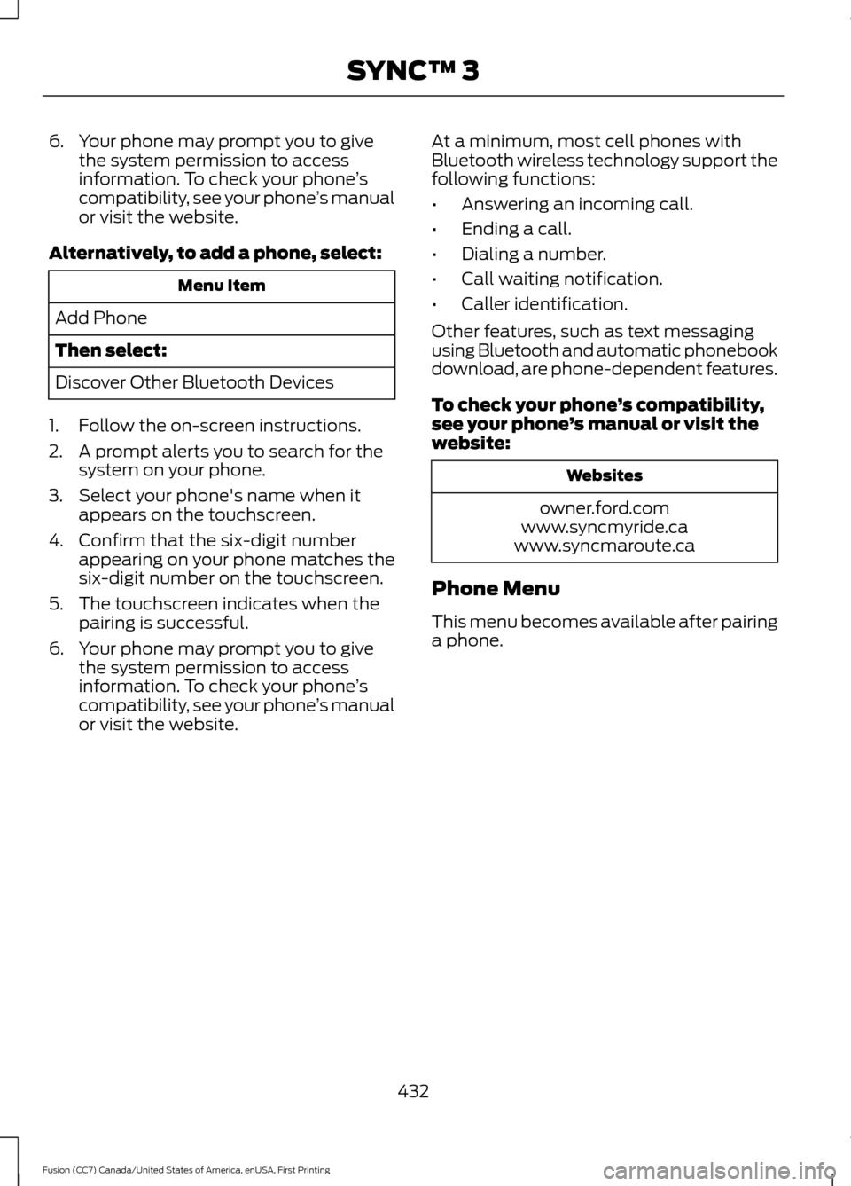 FORD FUSION (AMERICAS) 2017 2.G Owners Manual 6. Your phone may prompt you to give
the system permission to access
information. To check your phone ’s
compatibility, see your phone ’s manual
or visit the website.
Alternatively, to add a phone FORD FUSION (AMERICAS) 2017 2.G Owners Manual 6. Your phone may prompt you to give
the system permission to access
information. To check your phone ’s
compatibility, see your phone ’s manual
or visit the website.
Alternatively, to add a phone