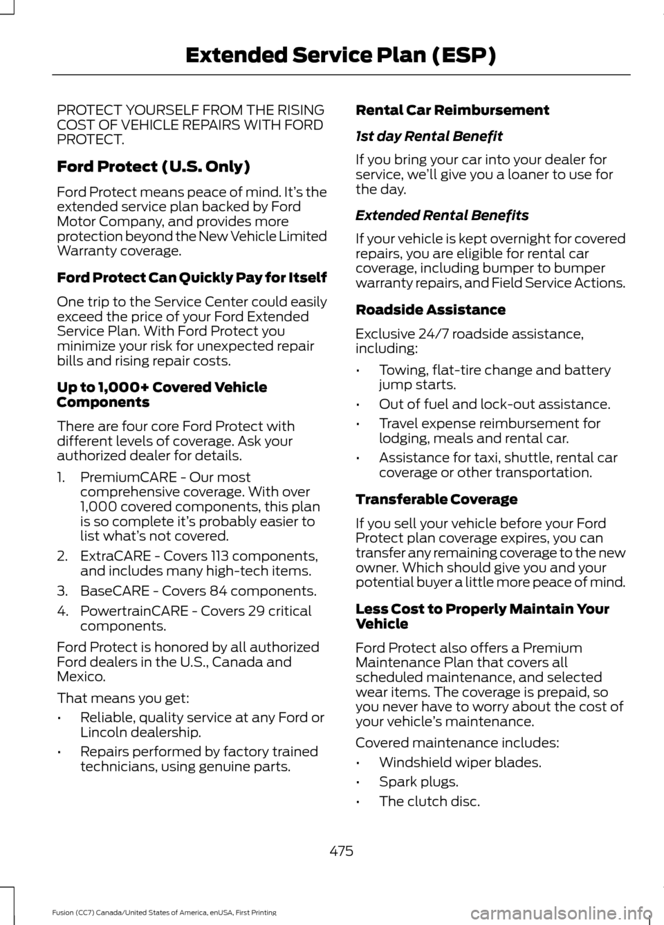 FORD FUSION (AMERICAS) 2017 2.G Owners Manual PROTECT YOURSELF FROM THE RISING
COST OF VEHICLE REPAIRS WITH FORD
PROTECT.
Ford Protect (U.S. Only)
Ford Protect means peace of mind. It’
s the
extended service plan backed by Ford
Motor Company, a FORD FUSION (AMERICAS) 2017 2.G Owners Manual PROTECT YOURSELF FROM THE RISING
COST OF VEHICLE REPAIRS WITH FORD
PROTECT.
Ford Protect (U.S. Only)
Ford Protect means peace of mind. It’
s the
extended service plan backed by Ford
Motor Company, a