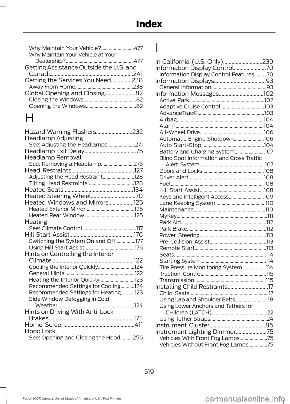 FORD FUSION (AMERICAS) 2017 2.G Owners Manual Why Maintain Your Vehicle?..........................
477
Why Maintain Your Vehicle at Your Dealership?...................................................... 477
Getting Assistance Outside the U.S. and FORD FUSION (AMERICAS) 2017 2.G Owners Manual Why Maintain Your Vehicle?..........................
477
Why Maintain Your Vehicle at Your Dealership?...................................................... 477
Getting Assistance Outside the U.S. and