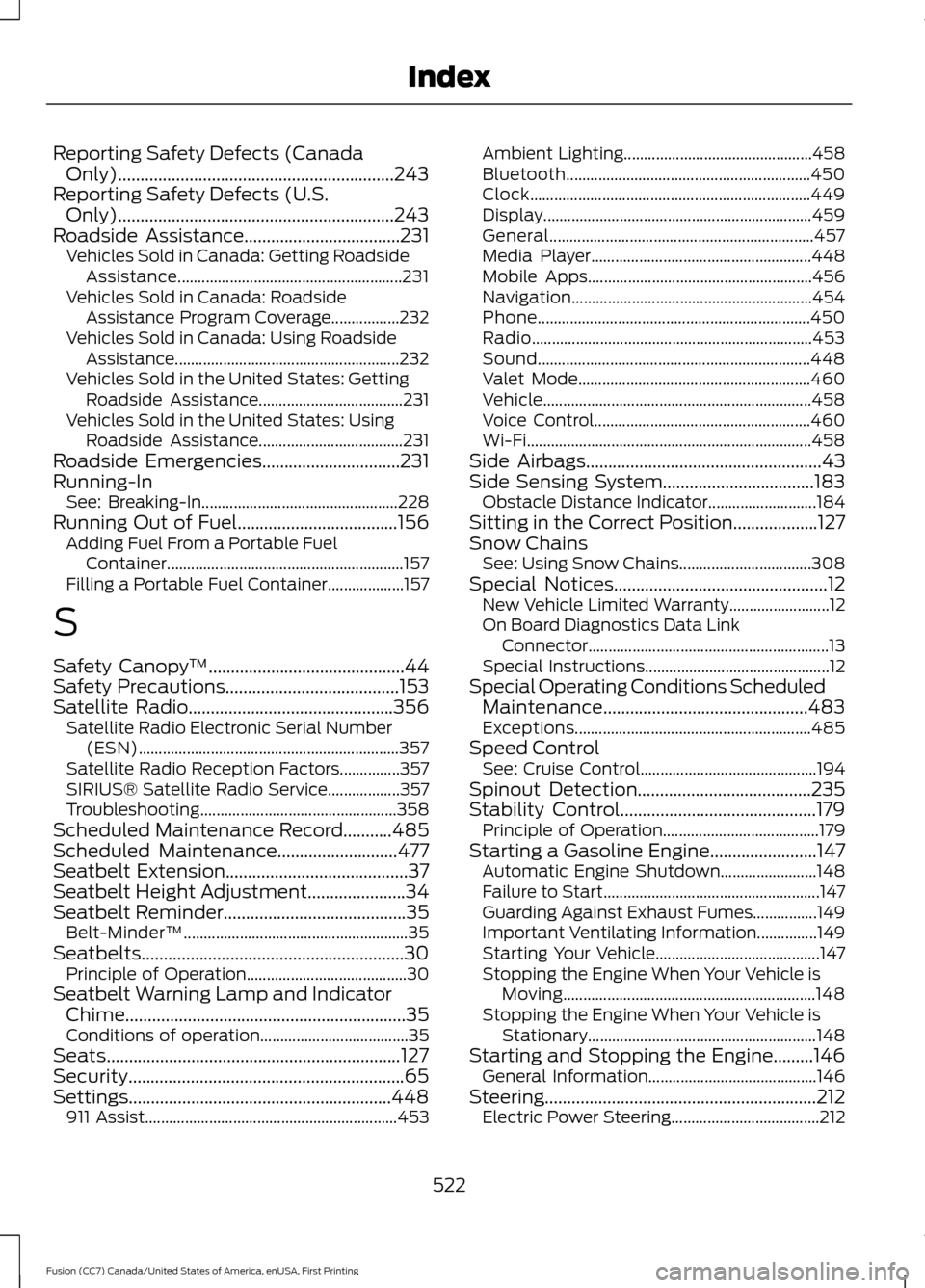 FORD FUSION (AMERICAS) 2017 2.G Owners Manual Reporting Safety Defects (Canada
Only)..............................................................243
Reporting Safety Defects (U.S. Only)............................................................