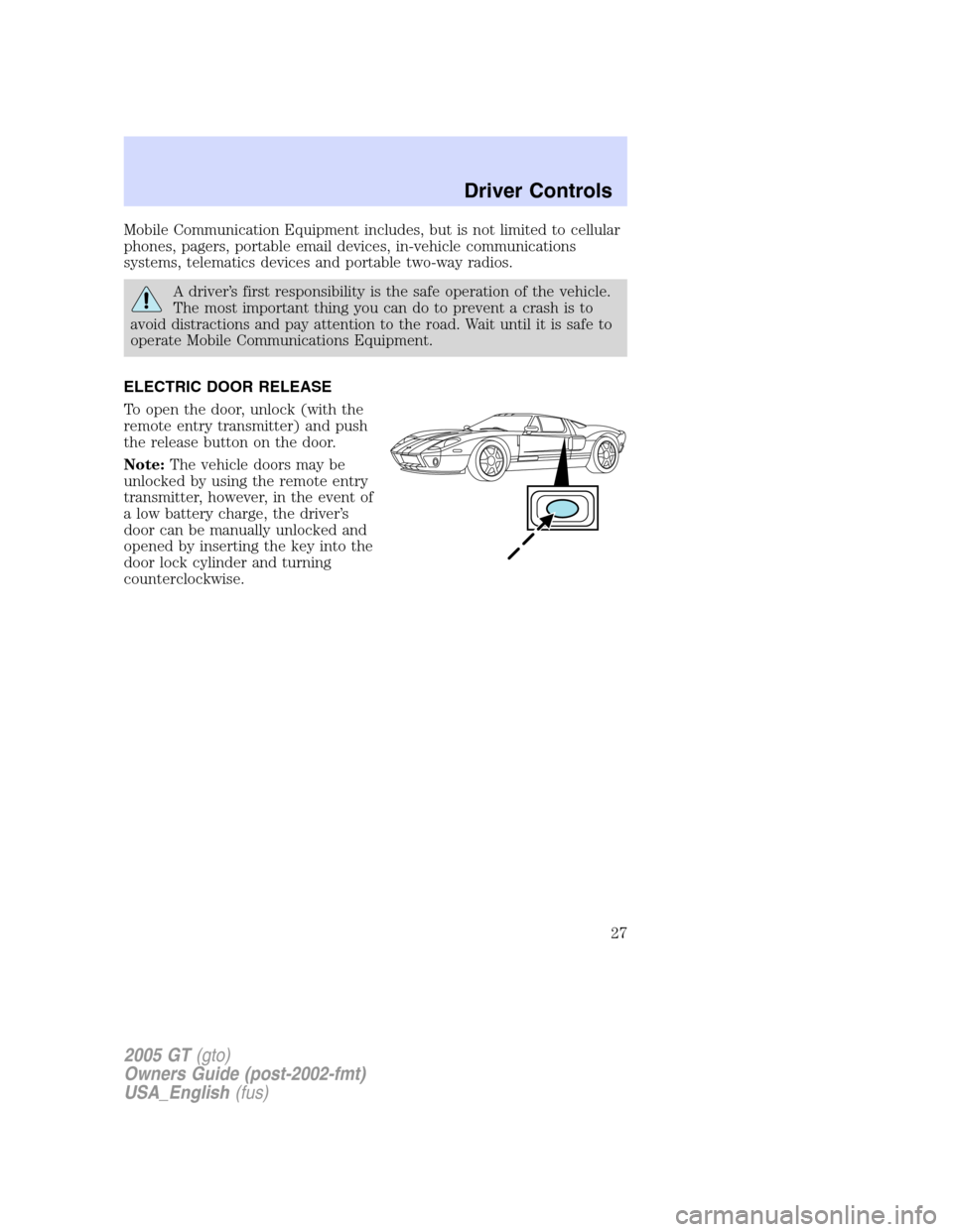 FORD GT 2005 1.G Owners Manual
Mobile Communication Equipment includes, but is not limited to cellular
phones, pagers, portable email devices, in-vehicle communications
systems, telematics devices and portable two-way radios.
A dr FORD GT 2005 1.G Owners Manual
Mobile Communication Equipment includes, but is not limited to cellular
phones, pagers, portable email devices, in-vehicle communications
systems, telematics devices and portable two-way radios.
A dr