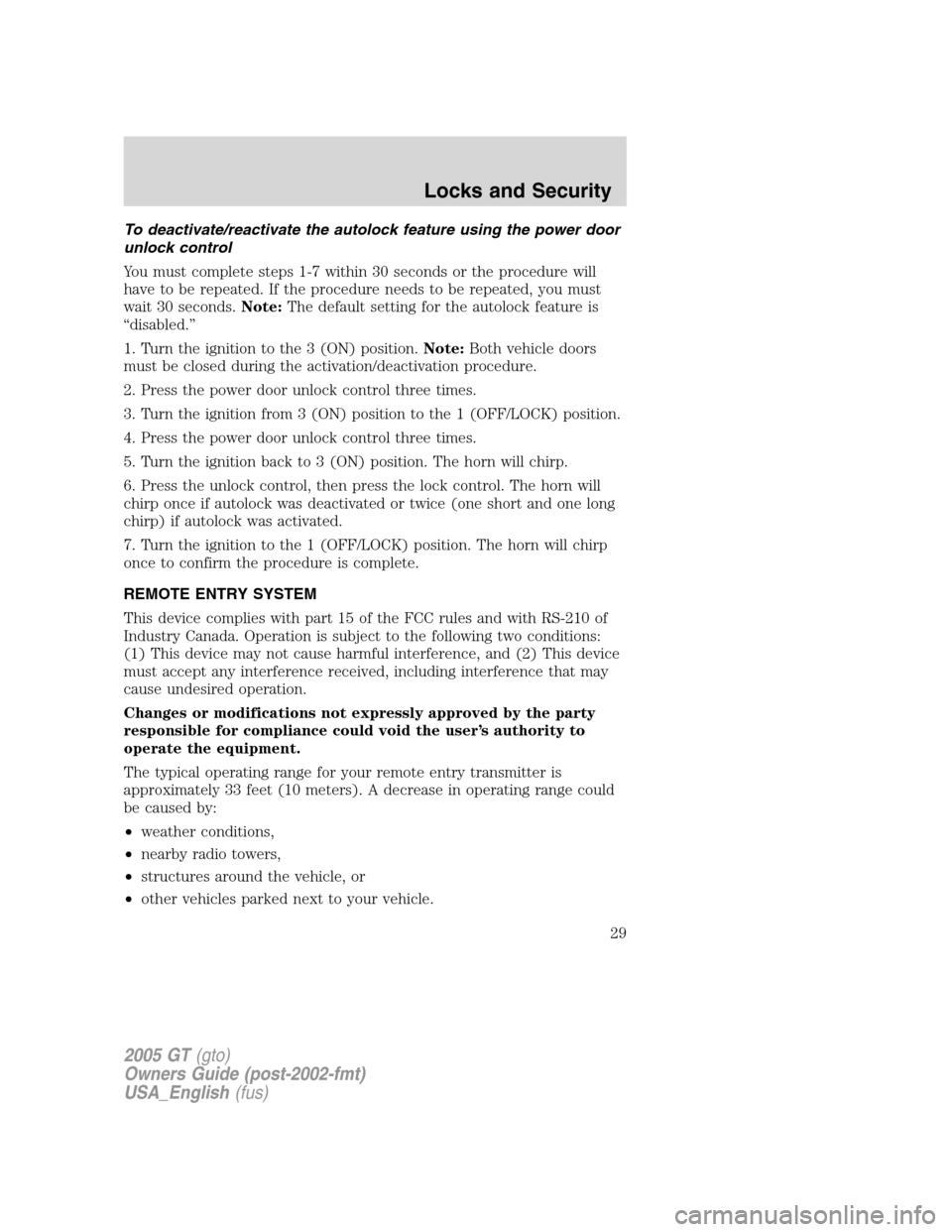 FORD GT 2005 1.G Owners Manual
To deactivate/reactivate the autolock feature using the power door
unlock control
You must complete steps 1-7 within 30 seconds or the procedure will
have to be repeated. If the procedure needs to be FORD GT 2005 1.G Owners Manual
To deactivate/reactivate the autolock feature using the power door
unlock control
You must complete steps 1-7 within 30 seconds or the procedure will
have to be repeated. If the procedure needs to be