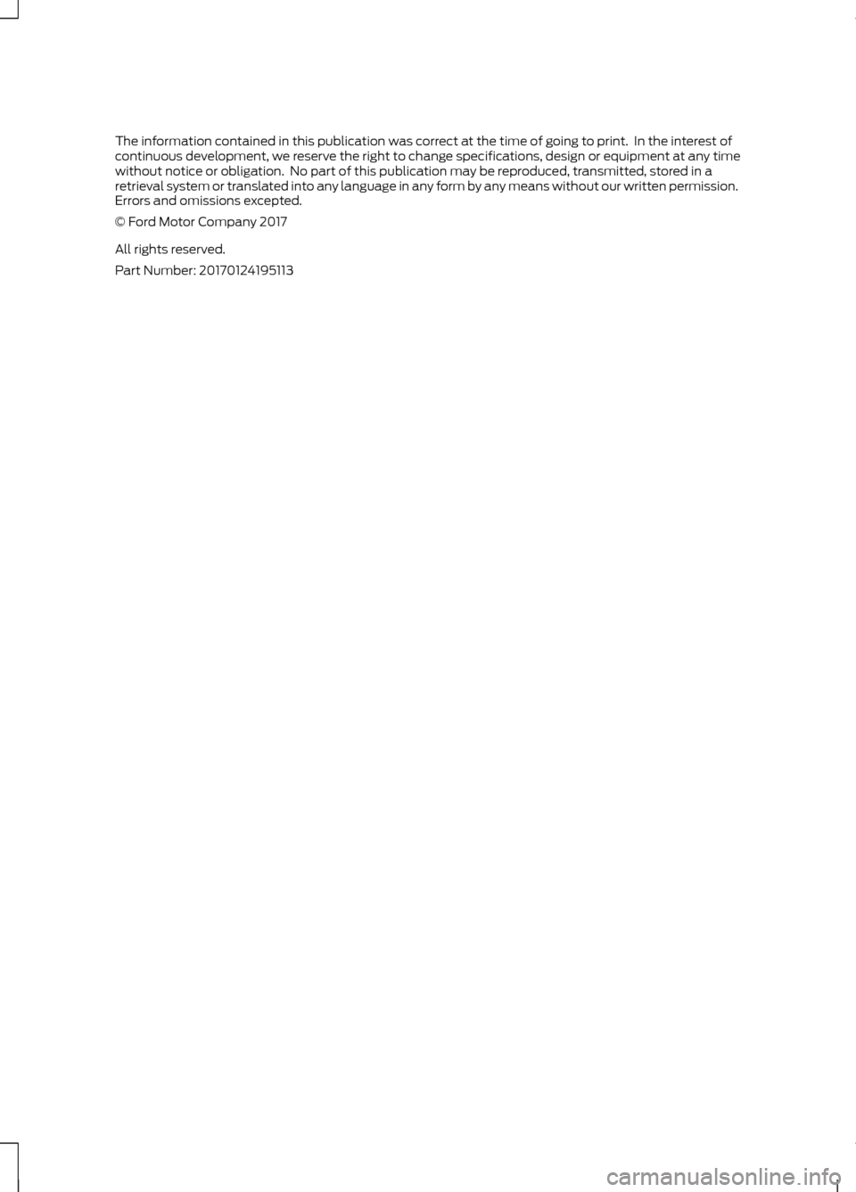 FORD GT 2017 2.G Owners Manual The information contained in this publication was correct at the time of going to print. In the interest of
continuous development, we reserve the right to change specifications, design or equipment FORD GT 2017 2.G Owners Manual The information contained in this publication was correct at the time of going to print. In the interest of
continuous development, we reserve the right to change specifications, design or equipment