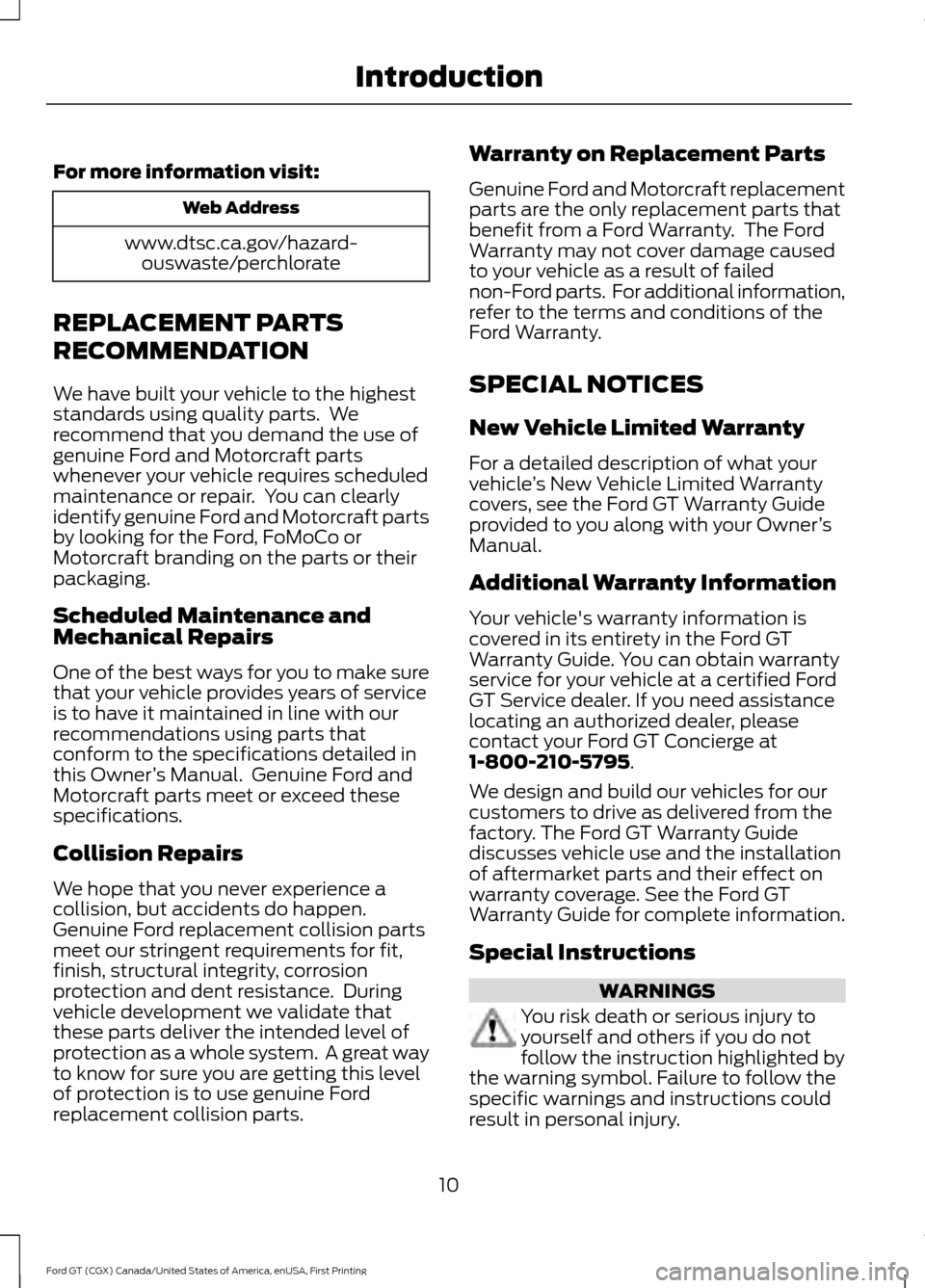 FORD GT 2017 2.G User Guide For more information visit:
Web Address
www.dtsc.ca.gov/hazard- ouswaste/perchlorate
REPLACEMENT PARTS
RECOMMENDATION
We have built your vehicle to the highest
standards using quality parts. We
recom FORD GT 2017 2.G User Guide For more information visit:
Web Address
www.dtsc.ca.gov/hazard- ouswaste/perchlorate
REPLACEMENT PARTS
RECOMMENDATION
We have built your vehicle to the highest
standards using quality parts. We
recom