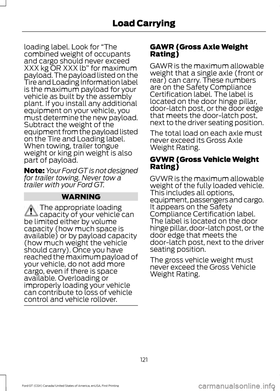 FORD GT 2017 2.G Owners Manual loading label. Look for 
“The
combined weight of occupants
and cargo should never exceed
XXX kg OR XXX lb ” for maximum
payload. The payload listed on the
Tire and Loading Information label
is the