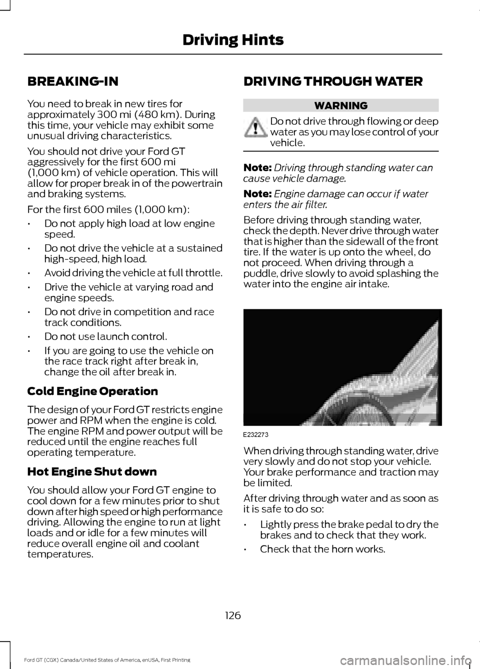 FORD GT 2017 2.G Owners Manual BREAKING-IN
You need to break in new tires for
approximately 300 mi (480 km). During
this time, your vehicle may exhibit some
unusual driving characteristics.
You should not drive your Ford GT
aggress FORD GT 2017 2.G Owners Manual BREAKING-IN
You need to break in new tires for
approximately 300 mi (480 km). During
this time, your vehicle may exhibit some
unusual driving characteristics.
You should not drive your Ford GT
aggress