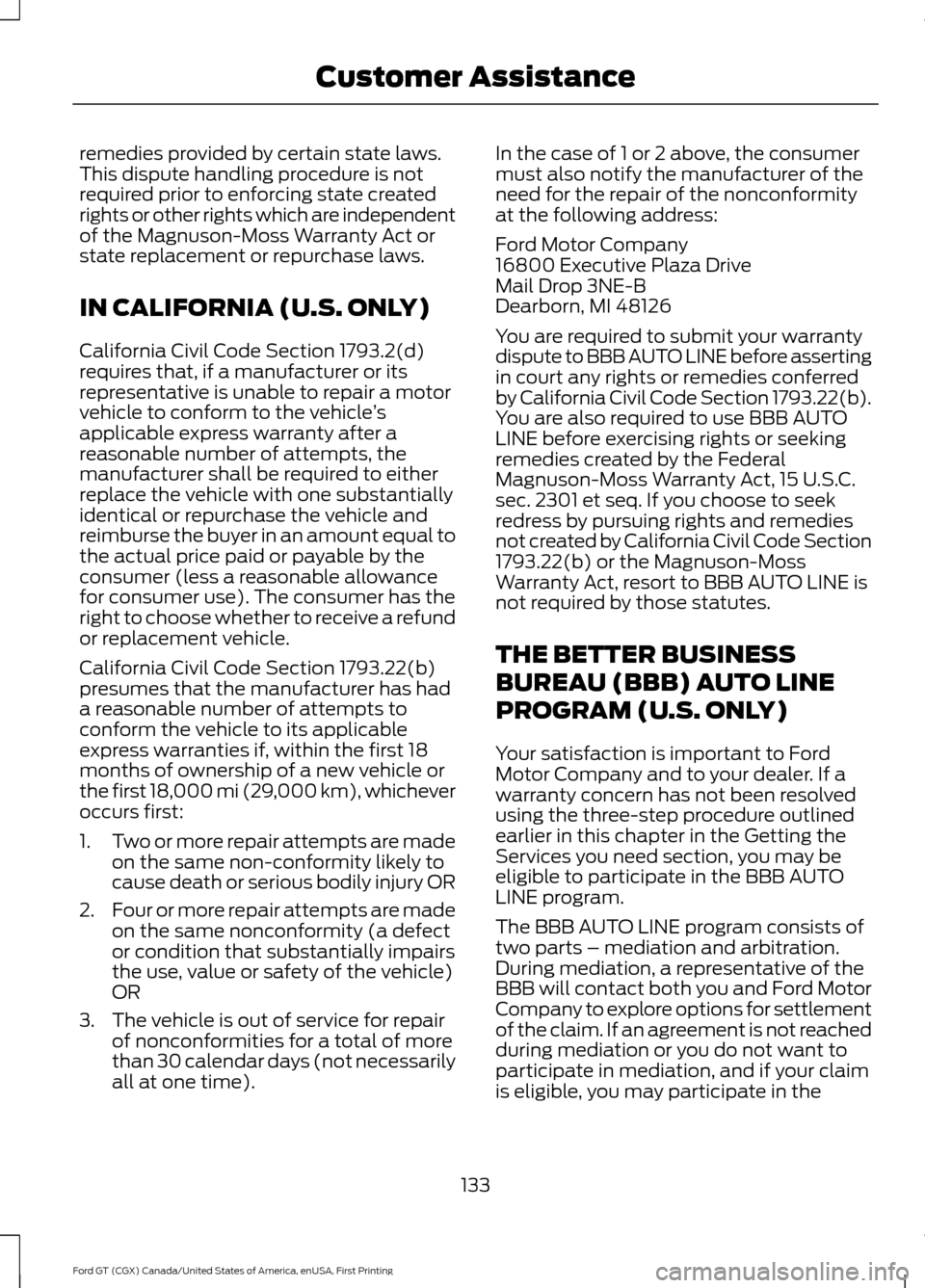 FORD GT 2017 2.G Owners Manual remedies provided by certain state laws.
This dispute handling procedure is not
required prior to enforcing state created
rights or other rights which are independent
of the Magnuson-Moss Warranty Act
