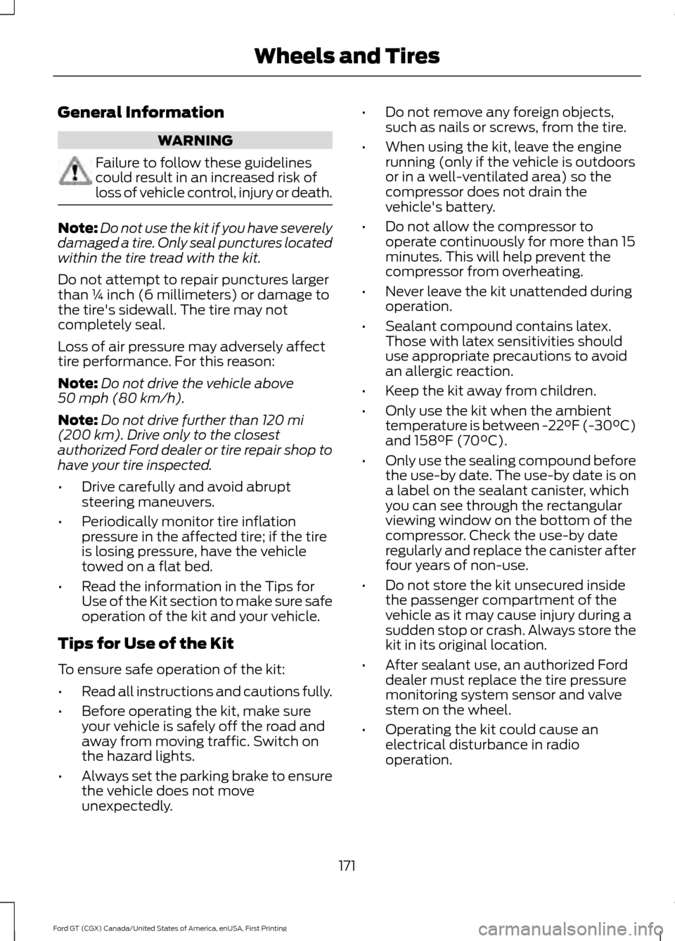 FORD GT 2017 2.G Owners Manual General Information
WARNING
Failure to follow these guidelines
could result in an increased risk of
loss of vehicle control, injury or death.
Note:
Do not use the kit if you have severely
damaged a ti FORD GT 2017 2.G Owners Manual General Information
WARNING
Failure to follow these guidelines
could result in an increased risk of
loss of vehicle control, injury or death.
Note:
Do not use the kit if you have severely
damaged a ti