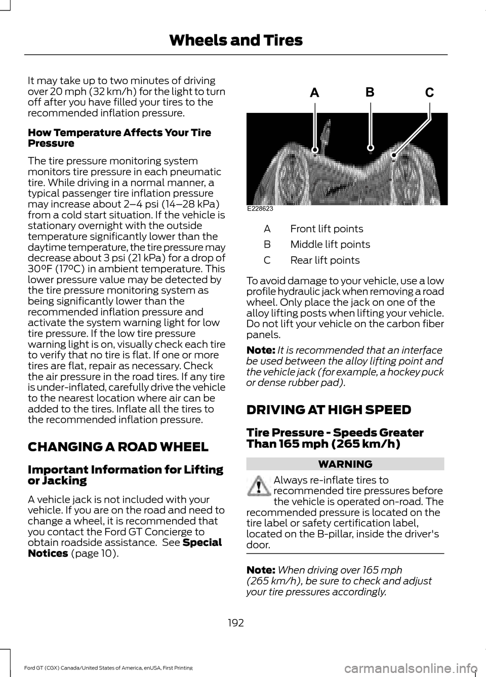 FORD GT 2017 2.G Owners Manual It may take up to two minutes of driving
over 20 mph (32 km/h) for the light to turn
off after you have filled your tires to the
recommended inflation pressure.
How Temperature Affects Your Tire
Press