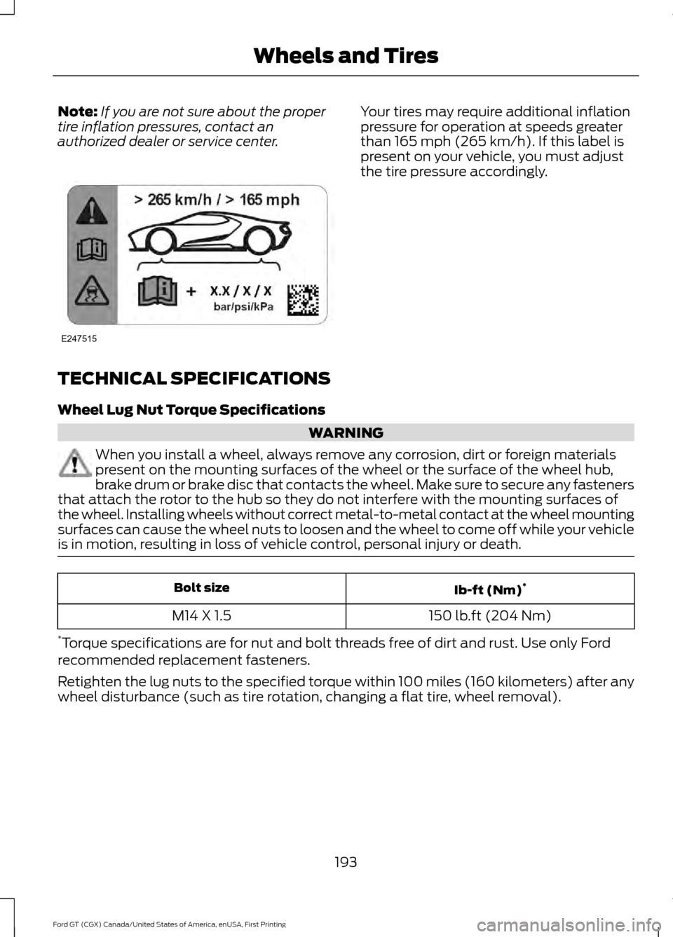 FORD GT 2017 2.G Owners Manual Note:
If you are not sure about the proper
tire inflation pressures, contact an
authorized dealer or service center. Your tires may require additional inflation
pressure for operation at speeds greate FORD GT 2017 2.G Owners Manual Note:
If you are not sure about the proper
tire inflation pressures, contact an
authorized dealer or service center. Your tires may require additional inflation
pressure for operation at speeds greate