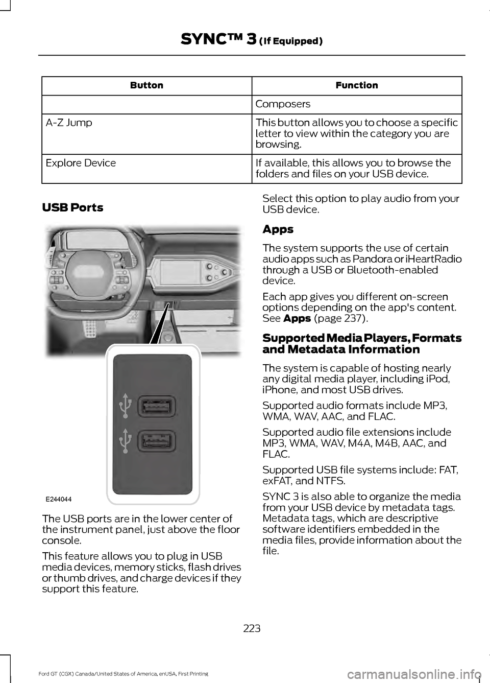 FORD GT 2017 2.G Owners Manual Function
Button
Composers
This button allows you to choose a specific
letter to view within the category you are
browsing.
A-Z Jump
If available, this allows you to browse the
folders and files on you FORD GT 2017 2.G Owners Manual Function
Button
Composers
This button allows you to choose a specific
letter to view within the category you are
browsing.
A-Z Jump
If available, this allows you to browse the
folders and files on you