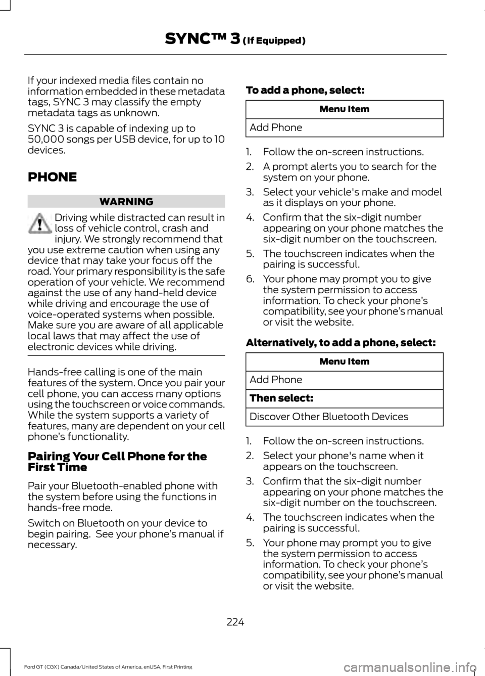 FORD GT 2017 2.G Owners Manual If your indexed media files contain no
information embedded in these metadata
tags, SYNC 3 may classify the empty
metadata tags as unknown.
SYNC 3 is capable of indexing up to
50,000 songs per USB dev FORD GT 2017 2.G Owners Manual If your indexed media files contain no
information embedded in these metadata
tags, SYNC 3 may classify the empty
metadata tags as unknown.
SYNC 3 is capable of indexing up to
50,000 songs per USB dev