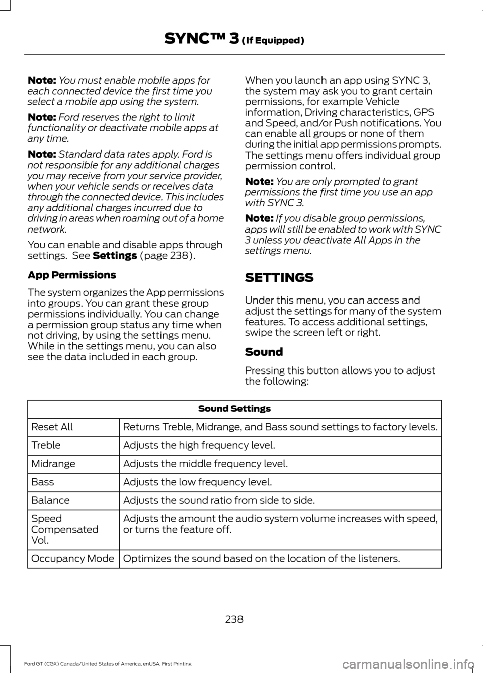 FORD GT 2017 2.G Owners Manual Note:
You must enable mobile apps for
each connected device the first time you
select a mobile app using the system.
Note: Ford reserves the right to limit
functionality or deactivate mobile apps at
a FORD GT 2017 2.G Owners Manual Note:
You must enable mobile apps for
each connected device the first time you
select a mobile app using the system.
Note: Ford reserves the right to limit
functionality or deactivate mobile apps at
a