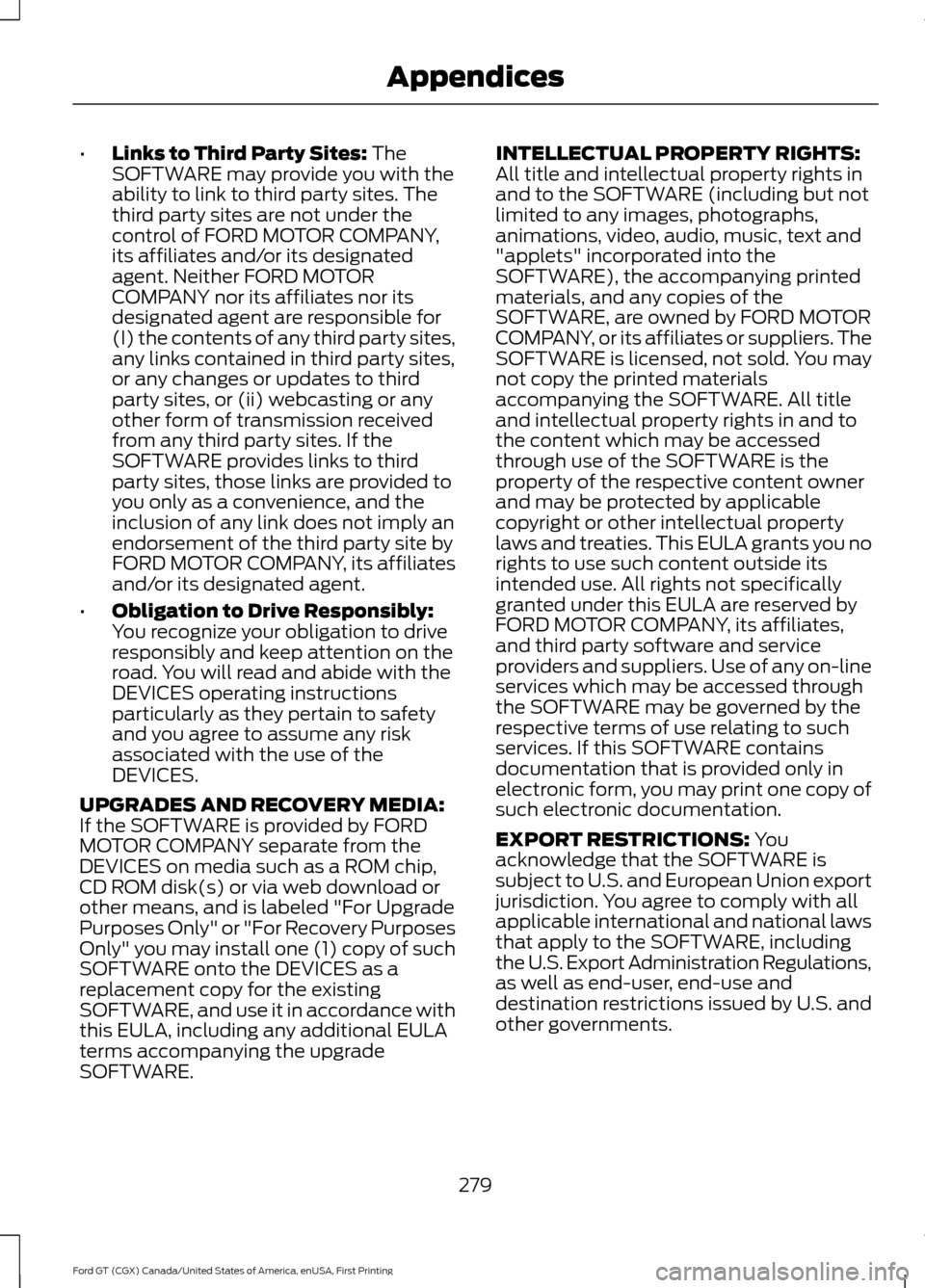 FORD GT 2017 2.G Owners Manual •
Links to Third Party Sites: The
SOFTWARE may provide you with the
ability to link to third party sites. The
third party sites are not under the
control of FORD MOTOR COMPANY,
its affiliates and/or FORD GT 2017 2.G Owners Manual •
Links to Third Party Sites: The
SOFTWARE may provide you with the
ability to link to third party sites. The
third party sites are not under the
control of FORD MOTOR COMPANY,
its affiliates and/or