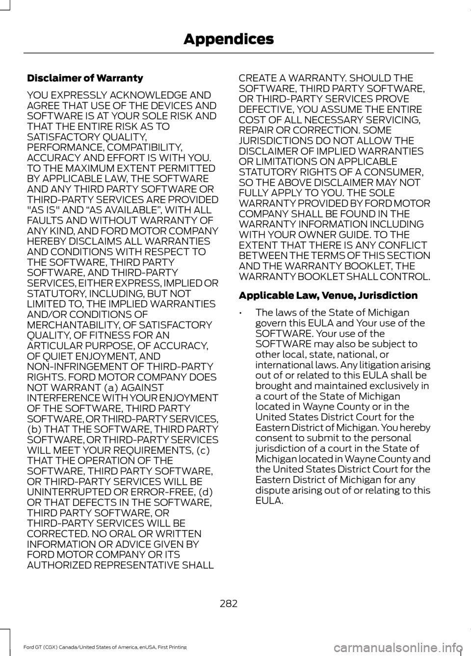 FORD GT 2017 2.G Owners Manual Disclaimer of Warranty
YOU EXPRESSLY ACKNOWLEDGE AND
AGREE THAT USE OF THE DEVICES AND
SOFTWARE IS AT YOUR SOLE RISK AND
THAT THE ENTIRE RISK AS TO
SATISFACTORY QUALITY,
PERFORMANCE, COMPATIBILITY,
AC FORD GT 2017 2.G Owners Manual Disclaimer of Warranty
YOU EXPRESSLY ACKNOWLEDGE AND
AGREE THAT USE OF THE DEVICES AND
SOFTWARE IS AT YOUR SOLE RISK AND
THAT THE ENTIRE RISK AS TO
SATISFACTORY QUALITY,
PERFORMANCE, COMPATIBILITY,
AC