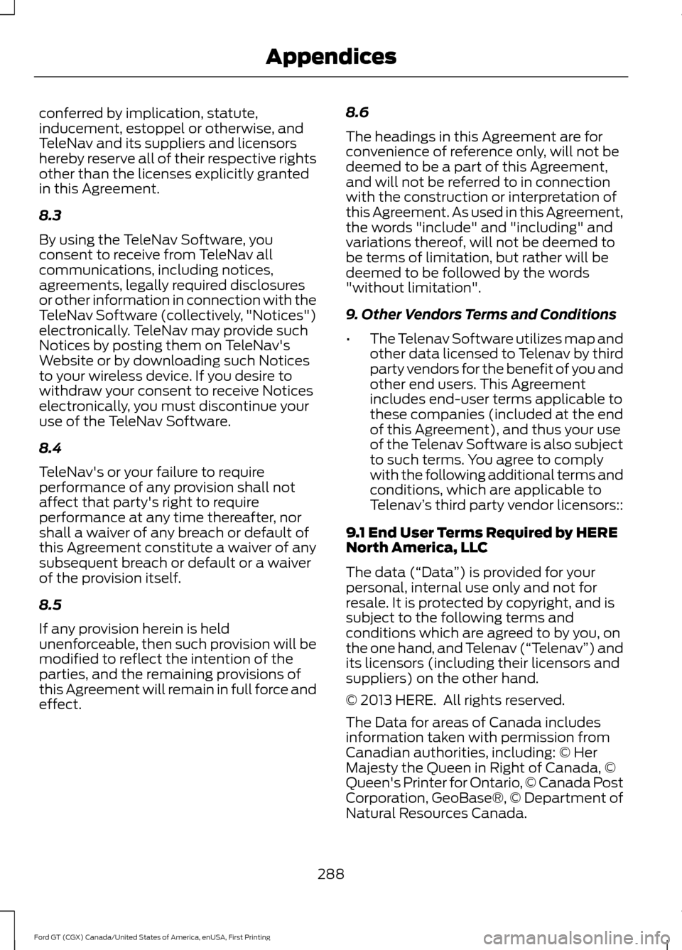 FORD GT 2017 2.G Owners Manual conferred by implication, statute,
inducement, estoppel or otherwise, and
TeleNav and its suppliers and licensors
hereby reserve all of their respective rights
other than the licenses explicitly grant FORD GT 2017 2.G Owners Manual conferred by implication, statute,
inducement, estoppel or otherwise, and
TeleNav and its suppliers and licensors
hereby reserve all of their respective rights
other than the licenses explicitly grant