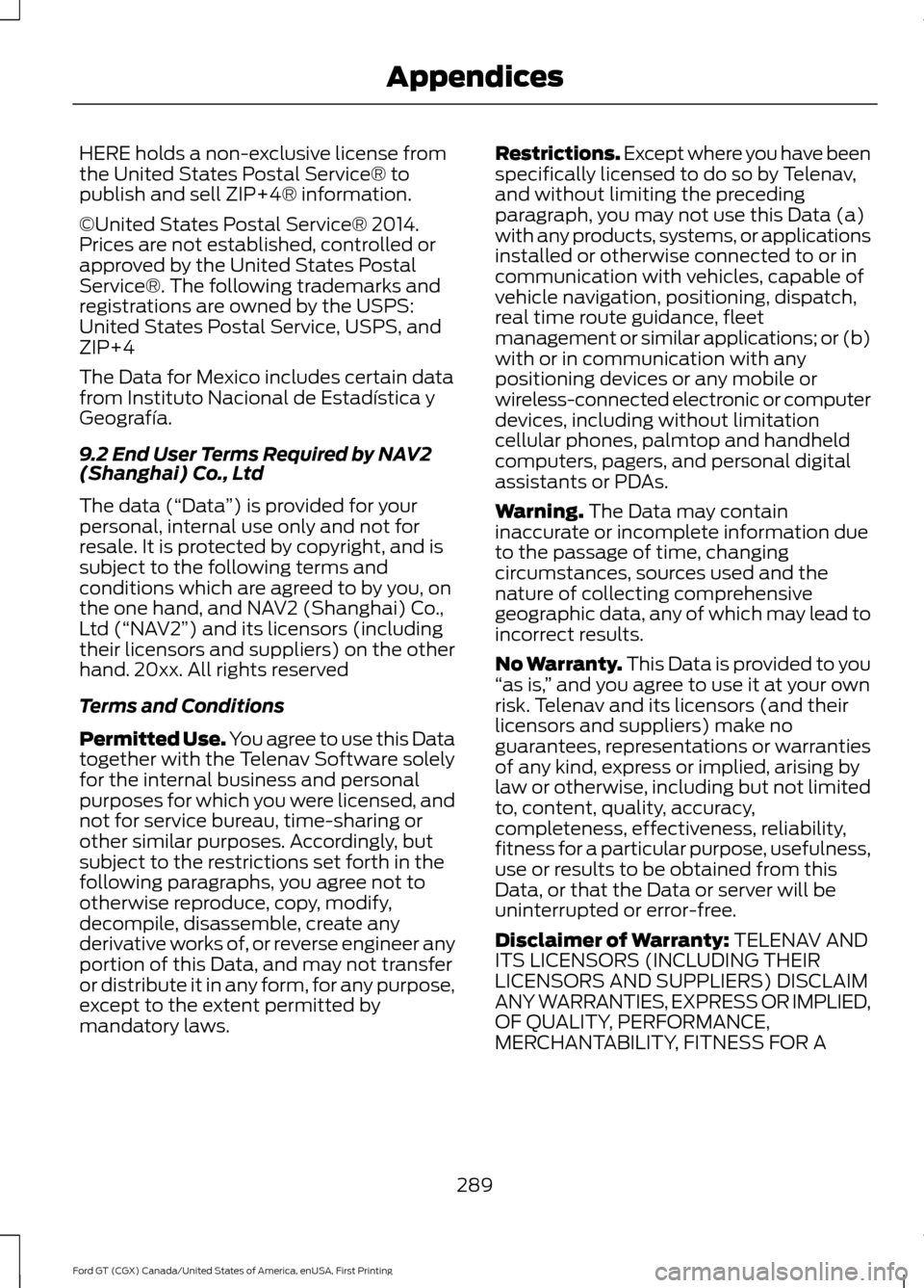 FORD GT 2017 2.G Owners Manual HERE holds a non-exclusive license from
the United States Postal Service® to
publish and sell ZIP+4® information.
©United States Postal Service® 2014.
Prices are not established, controlled or
app FORD GT 2017 2.G Owners Manual HERE holds a non-exclusive license from
the United States Postal Service® to
publish and sell ZIP+4® information.
©United States Postal Service® 2014.
Prices are not established, controlled or
app