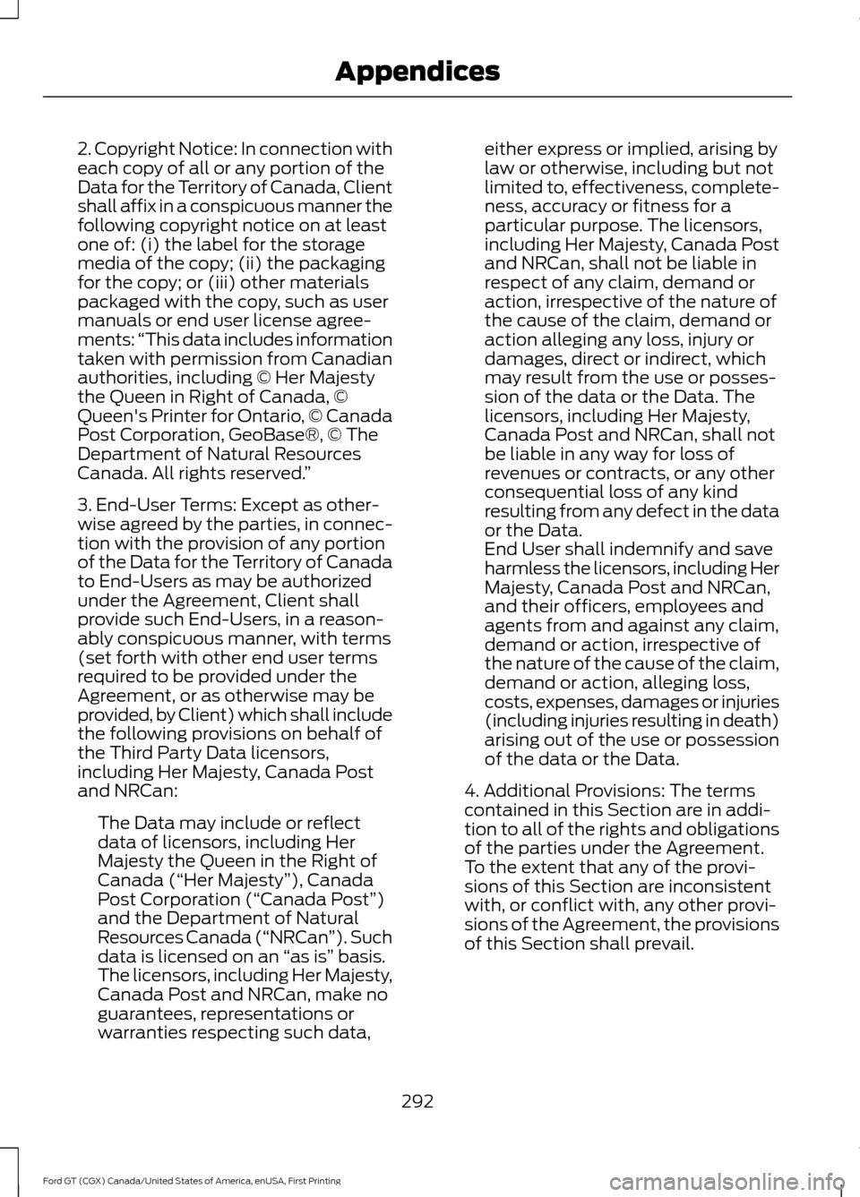 FORD GT 2017 2.G Owners Manual 2. Copyright Notice: In connection with
each copy of all or any portion of the
Data for the Territory of Canada, Client
shall affix in a conspicuous manner the
following copyright notice on at least
o FORD GT 2017 2.G Owners Manual 2. Copyright Notice: In connection with
each copy of all or any portion of the
Data for the Territory of Canada, Client
shall affix in a conspicuous manner the
following copyright notice on at least
o