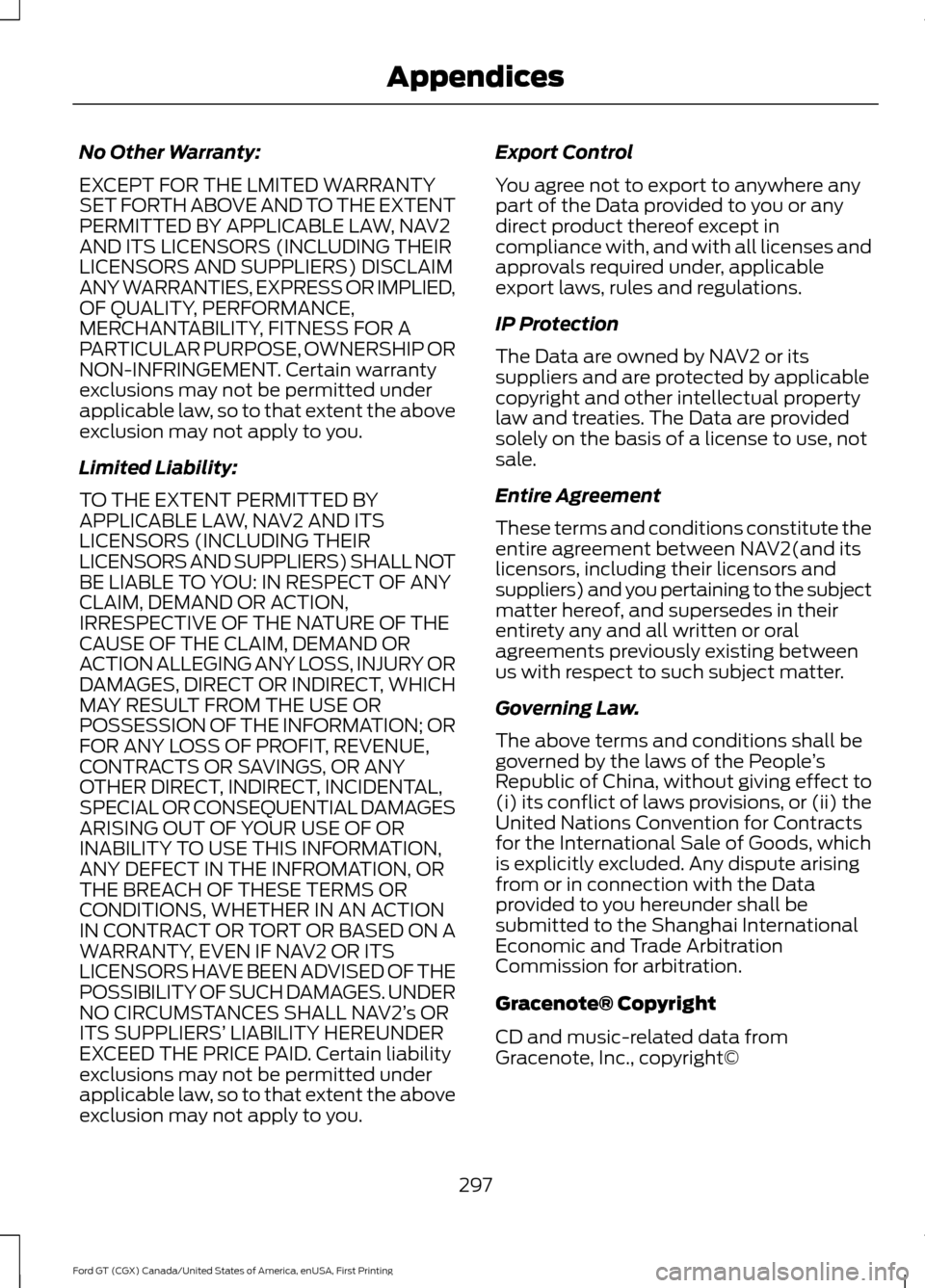 FORD GT 2017 2.G Owners Manual No Other Warranty:
EXCEPT FOR THE LMITED WARRANTY
SET FORTH ABOVE AND TO THE EXTENT
PERMITTED BY APPLICABLE LAW, NAV2
AND ITS LICENSORS (INCLUDING THEIR
LICENSORS AND SUPPLIERS) DISCLAIM
ANY WARRANTIE