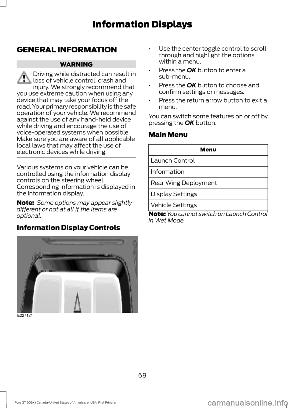 FORD GT 2017 2.G Manual PDF GENERAL INFORMATION
WARNING
Driving while distracted can result in
loss of vehicle control, crash and
injury. We strongly recommend that
you use extreme caution when using any
device that may take you FORD GT 2017 2.G Manual PDF GENERAL INFORMATION
WARNING
Driving while distracted can result in
loss of vehicle control, crash and
injury. We strongly recommend that
you use extreme caution when using any
device that may take you