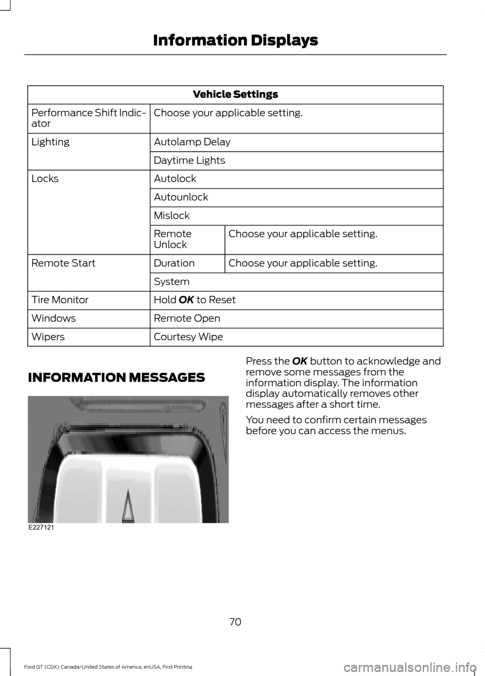 FORD GT 2017 2.G Manual PDF Vehicle Settings
Choose your applicable setting.
Performance Shift Indic-
ator
Autolamp Delay
Lighting
Daytime Lights
Autolock
Locks
Autounlock
MislockChoose your applicable setting.
Remote
Unlock
Cho FORD GT 2017 2.G Manual PDF Vehicle Settings
Choose your applicable setting.
Performance Shift Indic-
ator
Autolamp Delay
Lighting
Daytime Lights
Autolock
Locks
Autounlock
MislockChoose your applicable setting.
Remote
Unlock
Cho