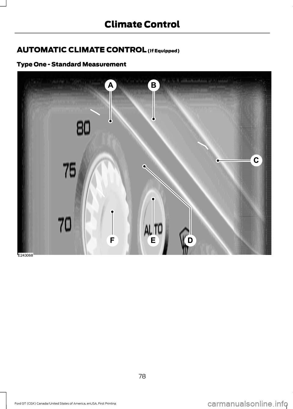 FORD GT 2017 2.G Manual Online AUTOMATIC CLIMATE CONTROL (If Equipped)
Type One - Standard Measurement 78
Ford GT (CGX) Canada/United States of America, enUSA, First Printing Climate ControlE243068  