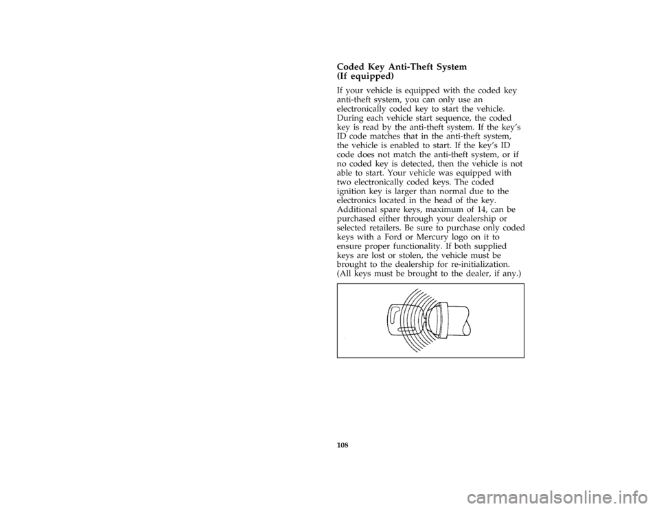 FORD MUSTANG 1996 4.G Owners Manual 108 [FV03583(M )05/95]Coded Key Anti-Theft System
(If equipped)
[FV03584(M )10/95]
If your vehicle is equipped with the coded key
anti-theft system, you can only use an
electronically coded key to sta